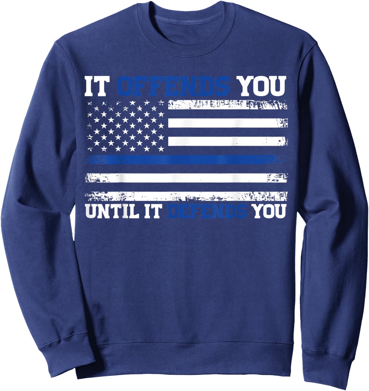 It Offends You Until It Defends You Blue Line Police flag Sweatshirt - Sweatshirt | Navy