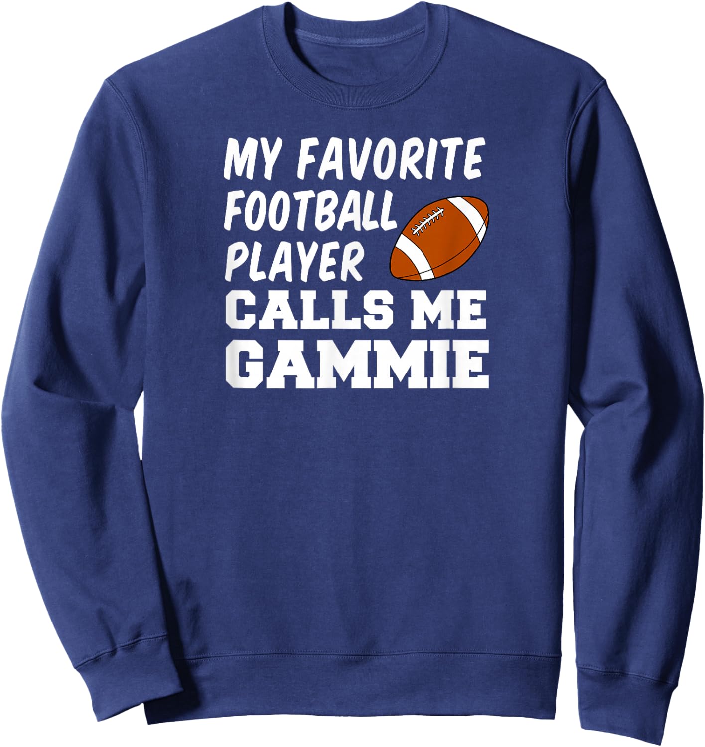 My Favorite Football Player Calls Me Gammie Sweatshirt - Sweatshirt | Navy