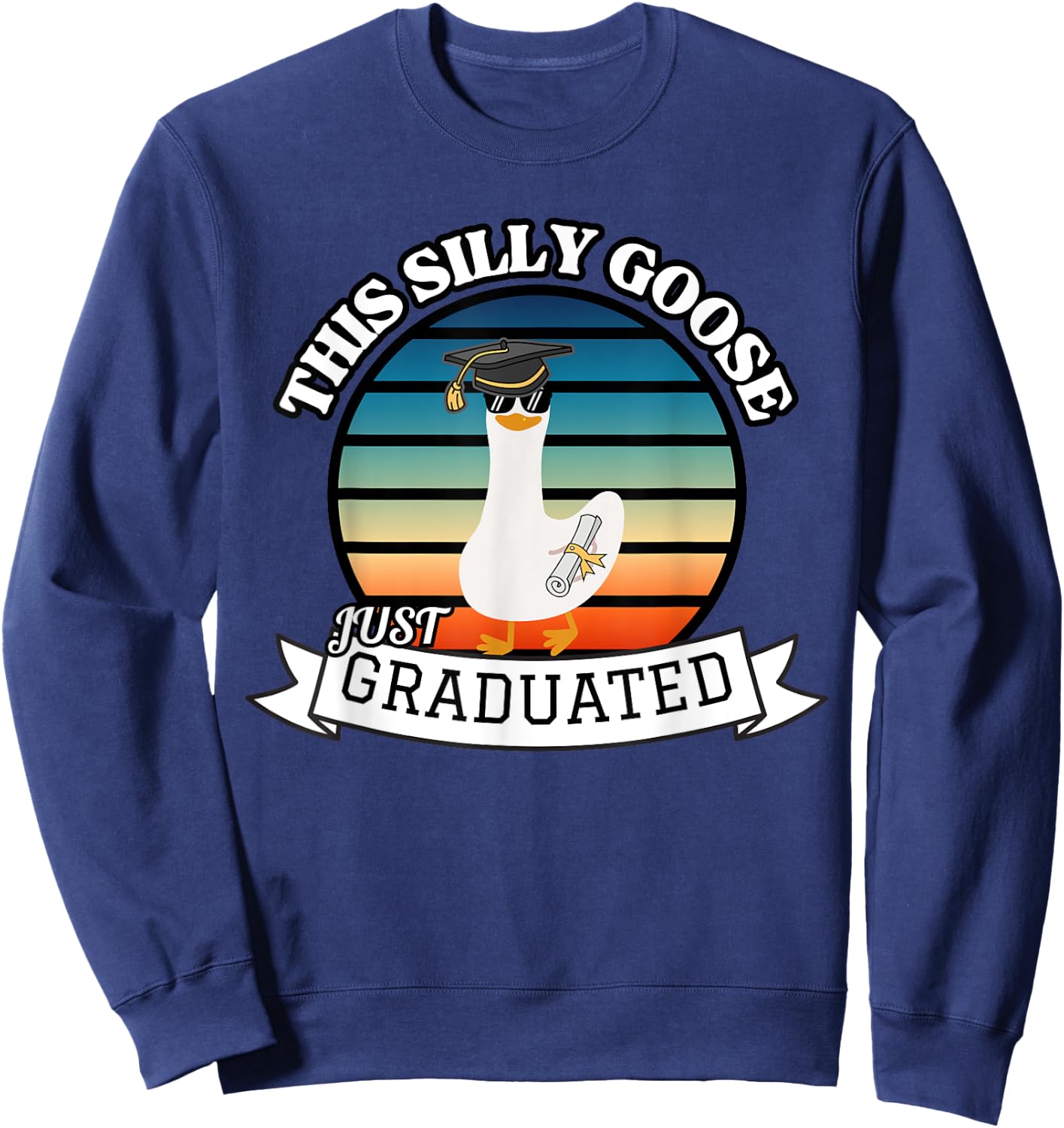 This Silly Goose Just Graduated - Funny Graduation Gift Sweatshirt - Sweatshirt | Navy