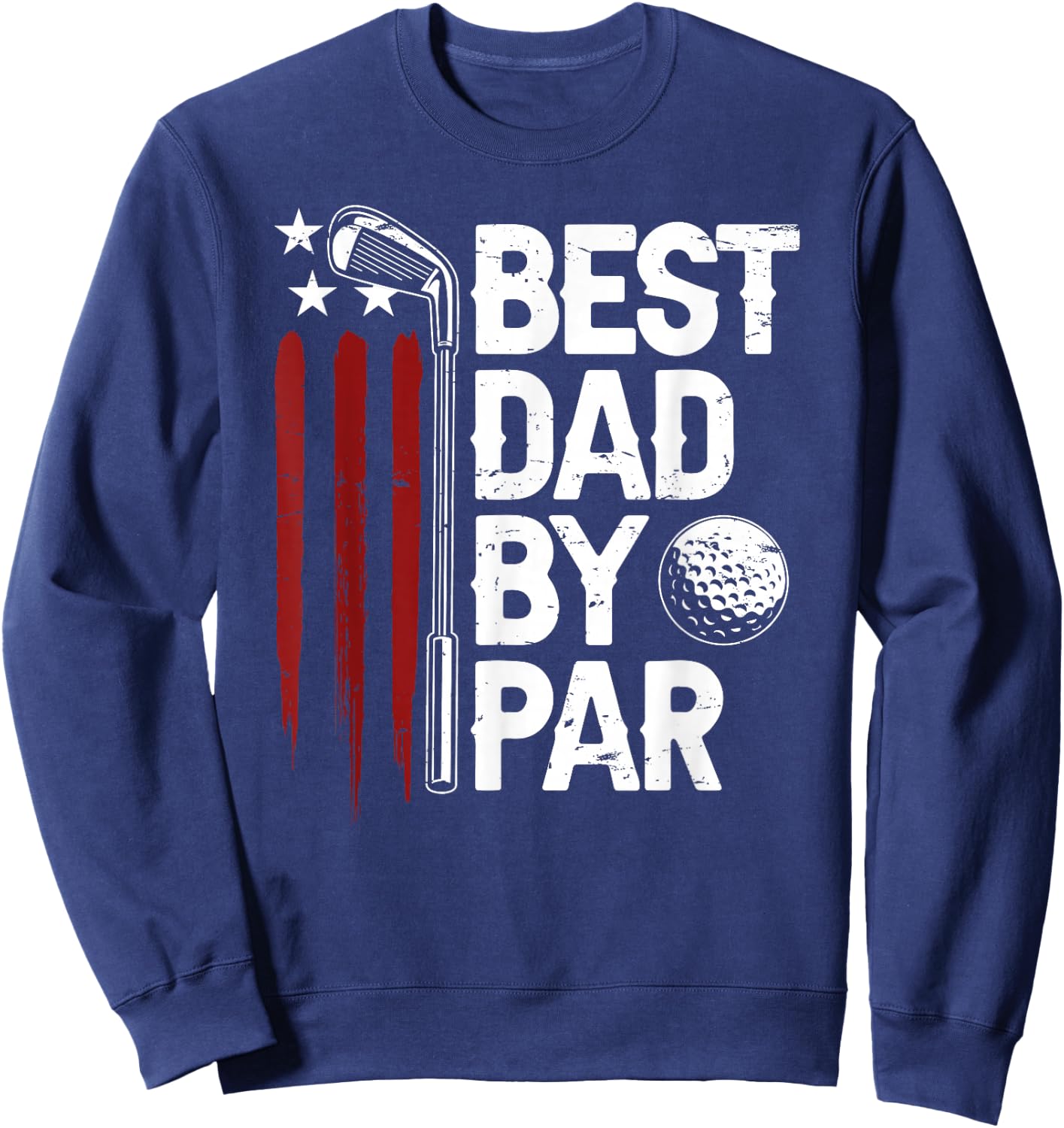Golf Best Dad by Par Daddy Golfer American Flag Father's Day Sweatshirt - Sweatshirt | Navy