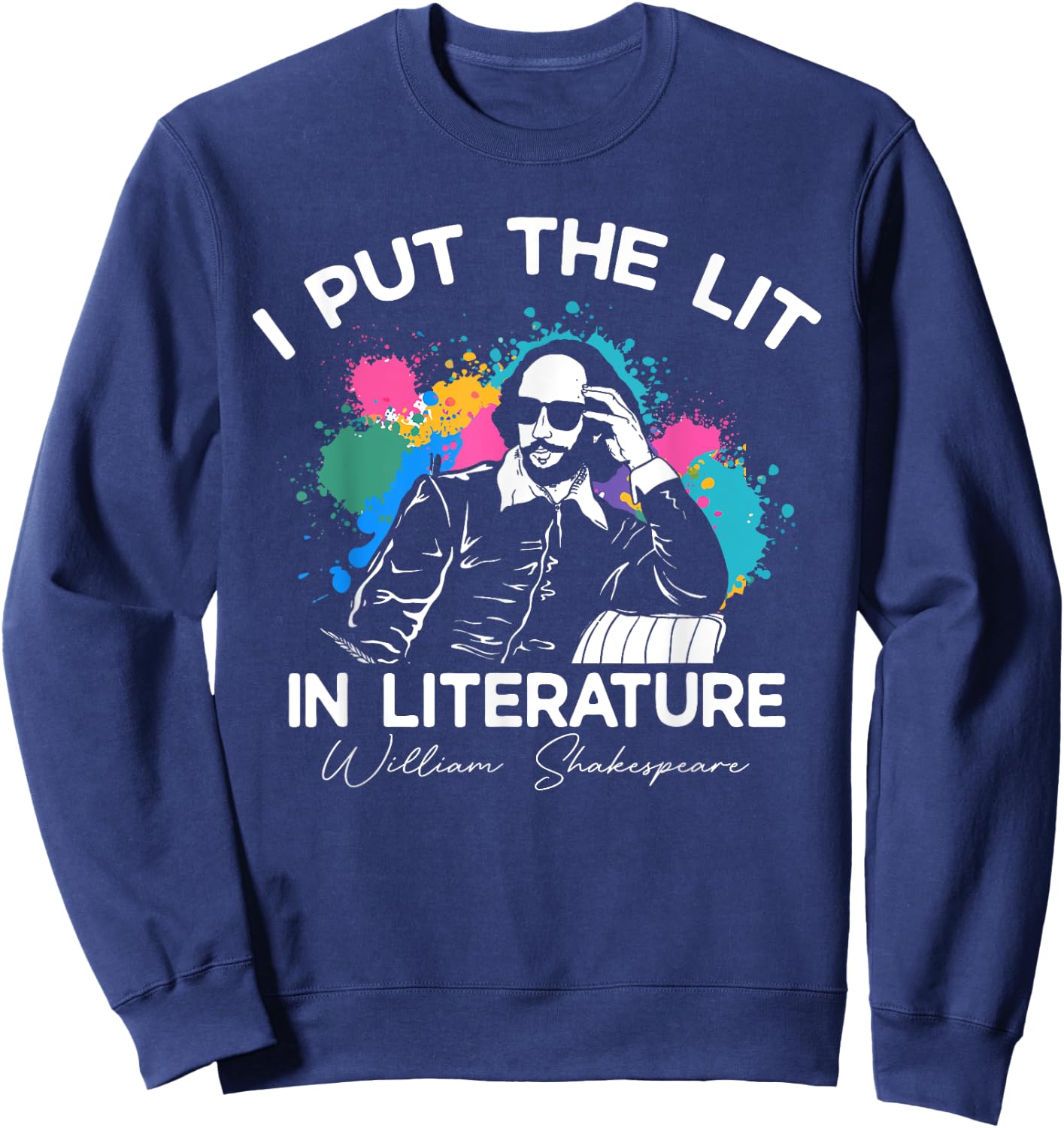 I Put The Lit In Literature - Funny William Shakespeare Sweatshirt - Sweatshirt | Navy