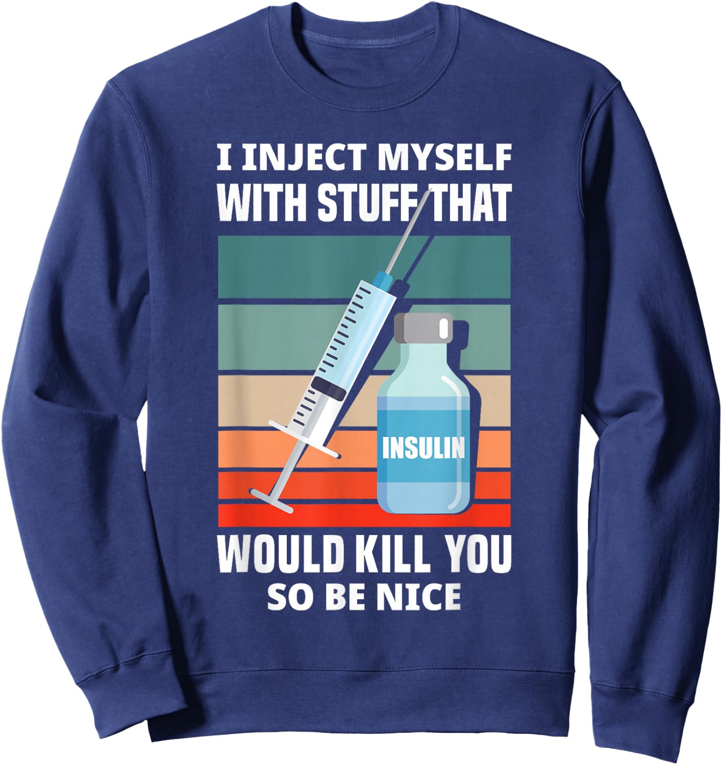 Funny Diabetic Type 1 Diabetes T1D I Inject Myself Insulin Sweatshirt - Sweatshirt | Navy