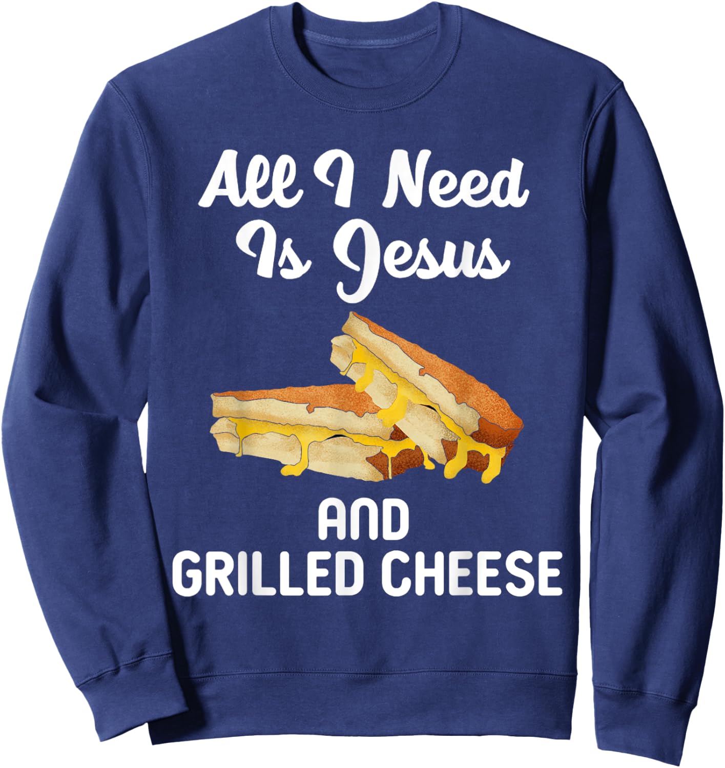 All I Need Is Jesus Grilled Cheese Lover Christian Religion Sweatshirt - Sweatshirt | Navy