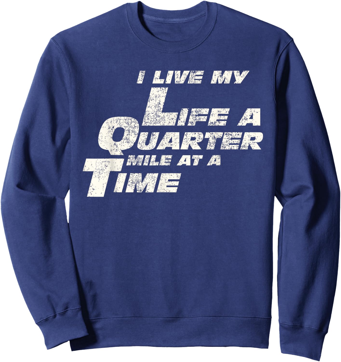 Fast Car Quote I Live My Life A Quarter Mile at A Time Gift Sweatshirt - Sweatshirt | Navy