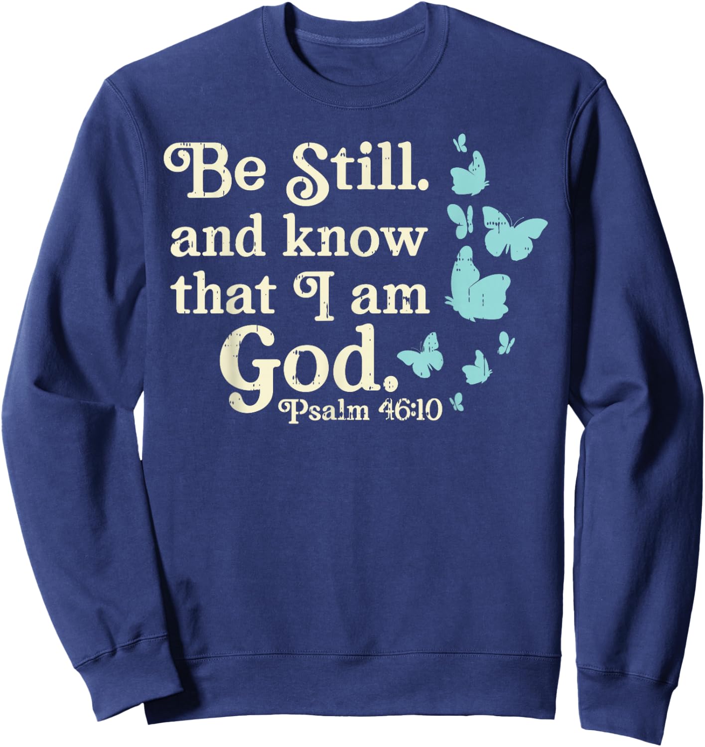 Be Still I Am God Psalms Bible Verse Jesus Christian Gift Sweatshirt - Sweatshirt | Navy