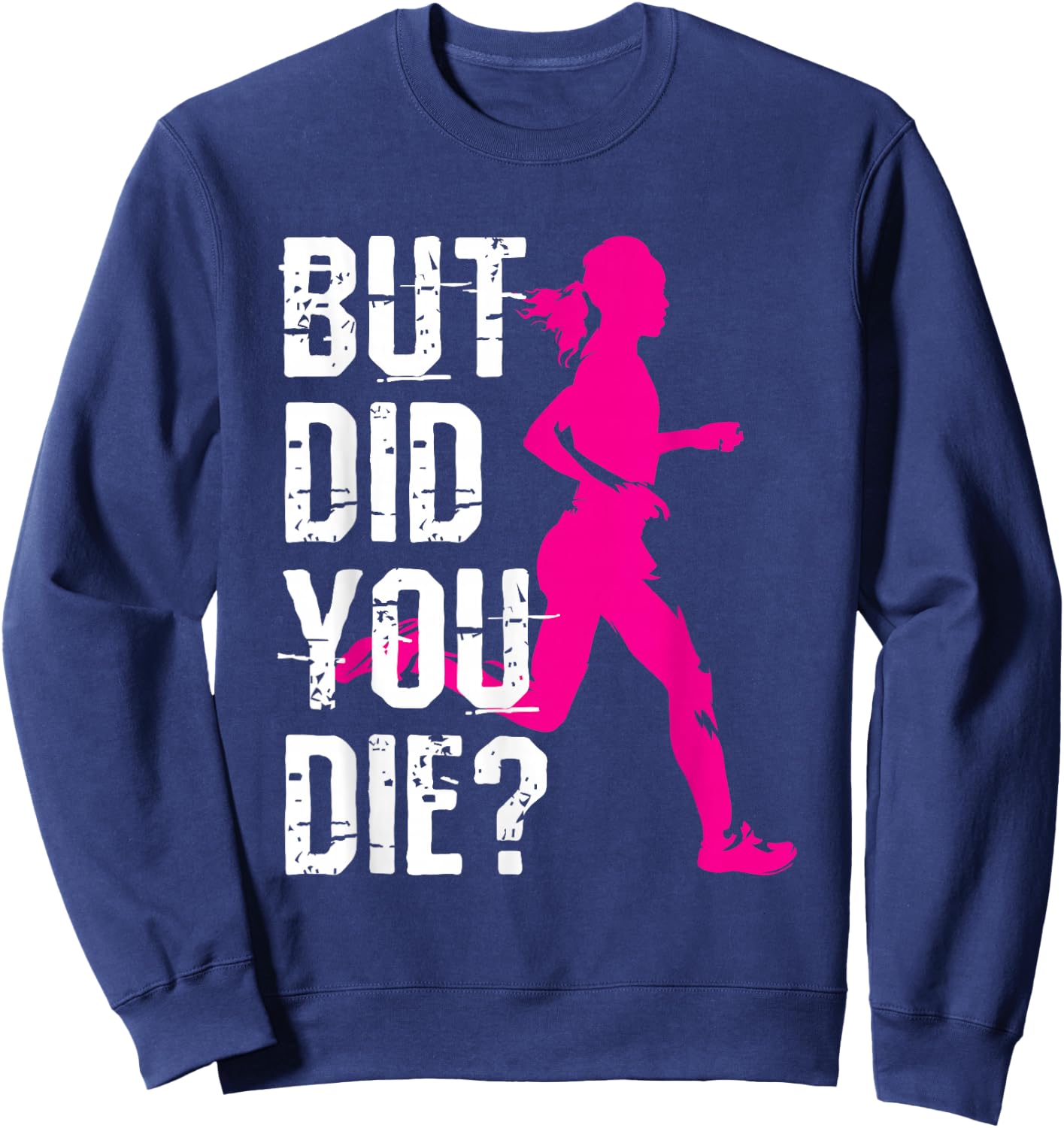 But Did You Die Women Running Runner Run Workout Fitness Sweatshirt - Sweatshirt | Navy