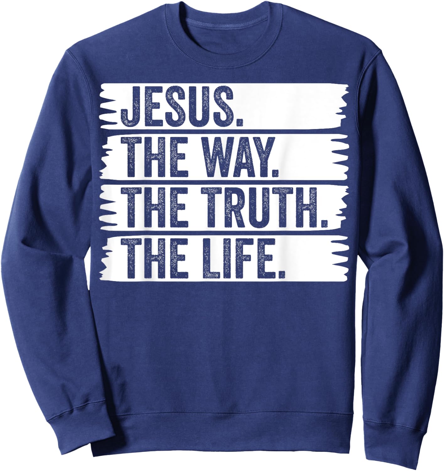 Jesus The Way Truth Life Christian Worship Christ Follower Sweatshirt - Sweatshirt | Navy