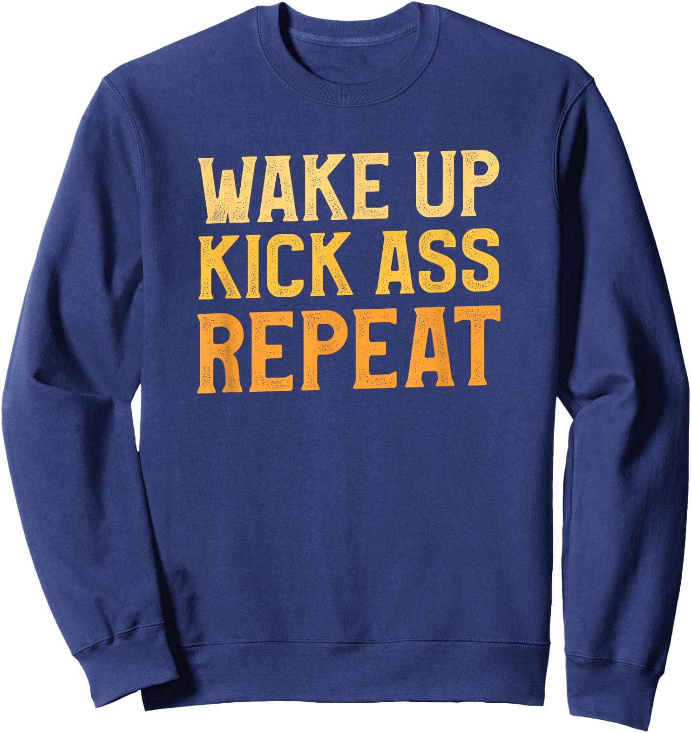 Wake Up Kick Ass Repeat Funny Workout Exercise Gym Fitness Sweatshirt - Sweatshirt | Navy