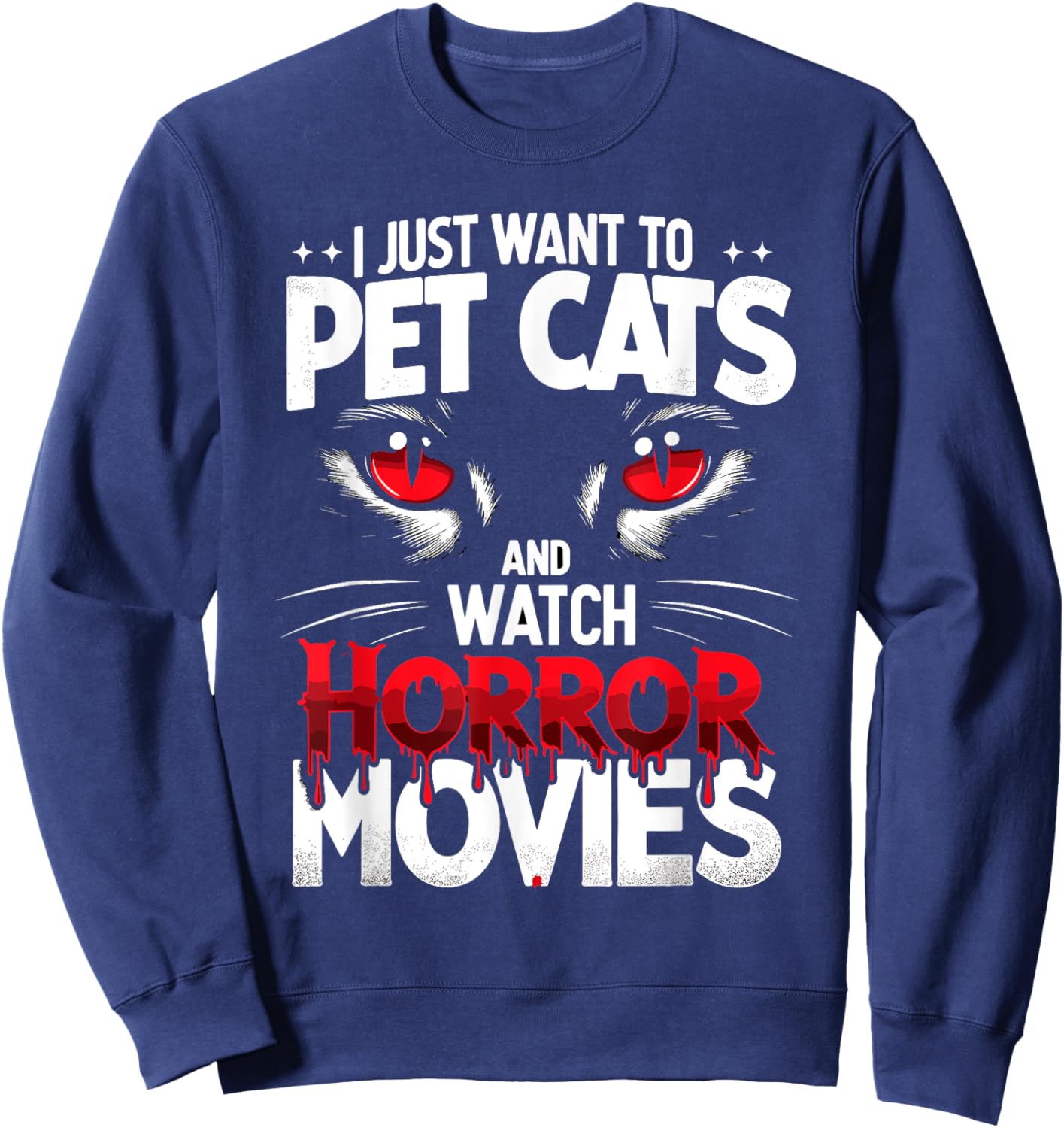 I Just Want To Pet Cats and Watch Horror Movies Fans Lovers Sweatshirt - Sweatshirt | Navy