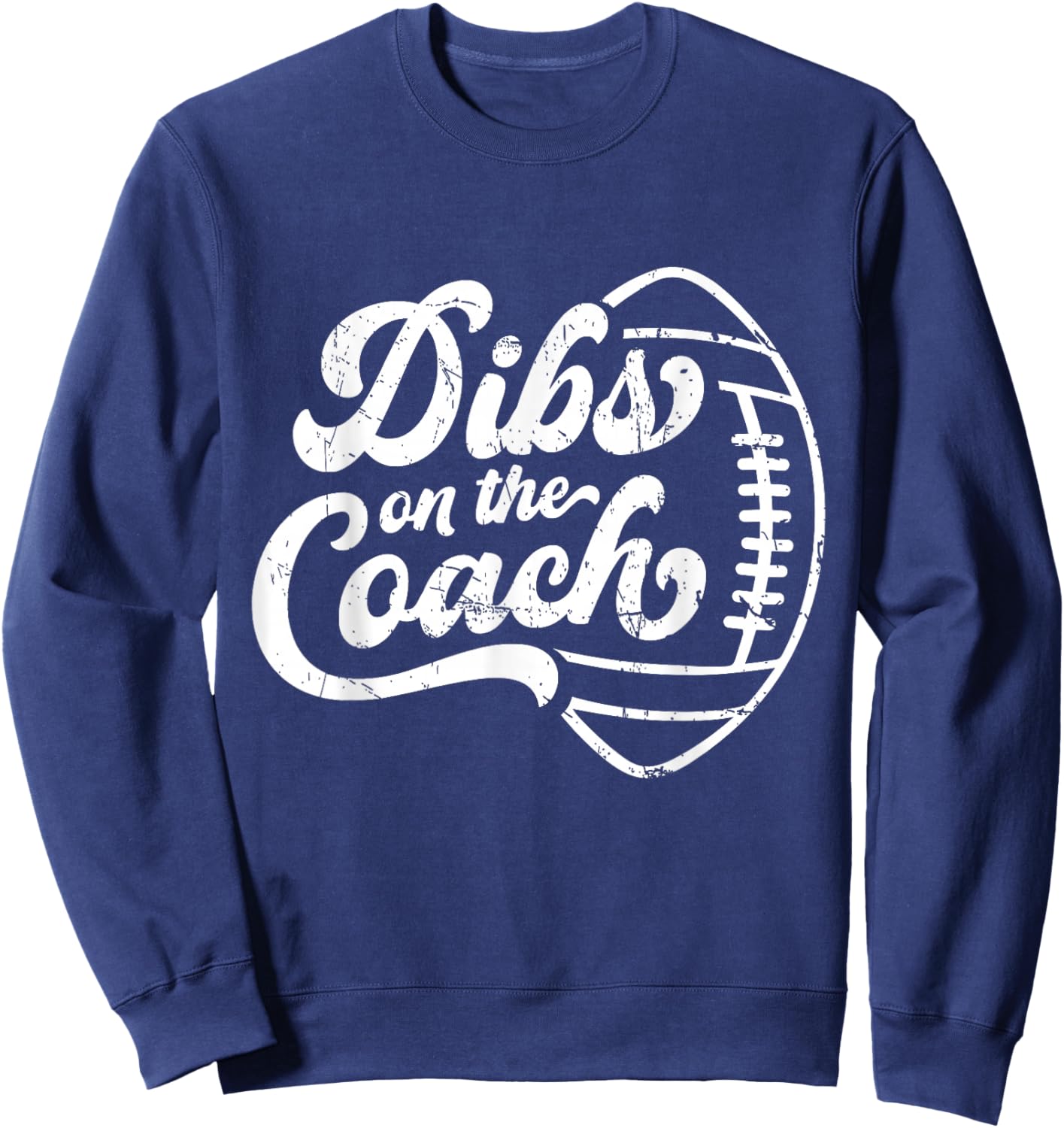 Dibs On The Coach Football Coach Sport Athlete Game Sweatshirt - Sweatshirt | Navy
