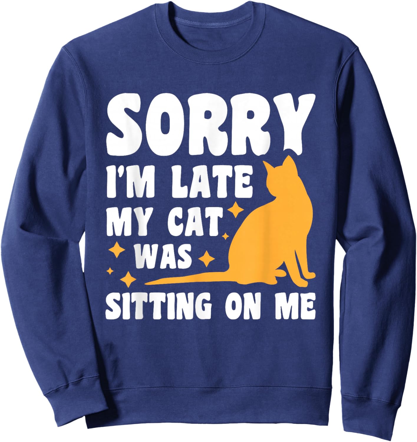 Sorry I'm Late My Cat Was Sitting On Me Sweatshirt - Sweatshirt | Navy
