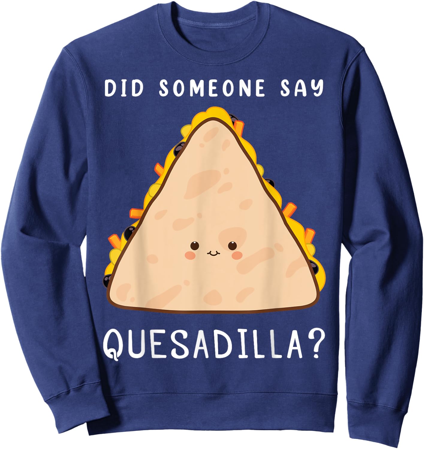 Funny Mexican Food Lover Did Someone Say Quesadilla Sweatshirt - Sweatshirt | Navy