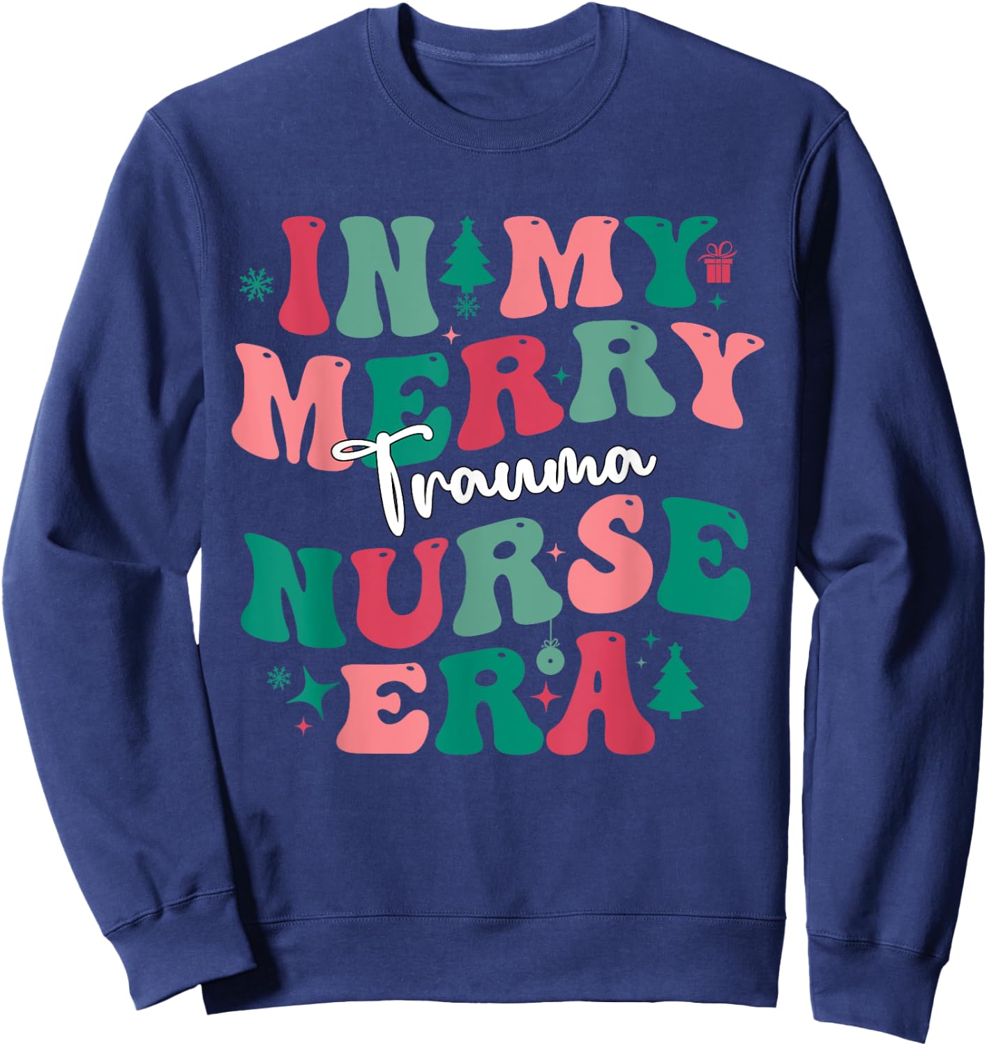 Xmas In My Merry Trauma Nurse Era ER Nurses Christmas 2023 Sweatshirt - Sweatshirt | Navy