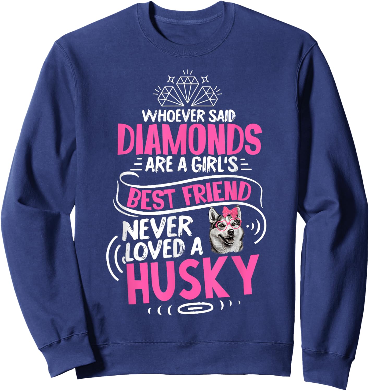 Husky Dog Is A Girl's Best Friend Funny Puppy Lover Sweatshirt - Sweatshirt | Navy