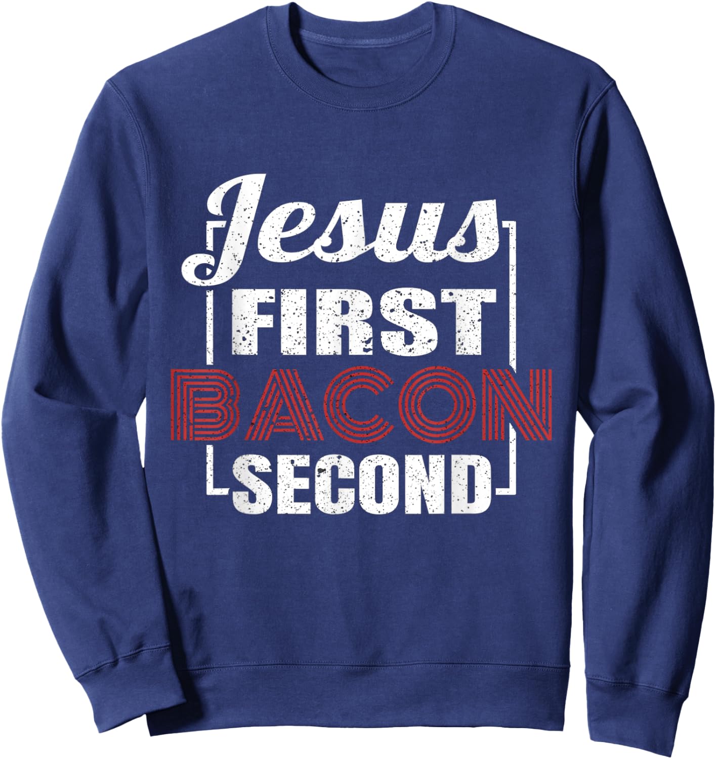 Food Lover Pun Jesus First Bacon Second BBQ Grill Chef Gift Sweatshirt - Sweatshirt | Navy