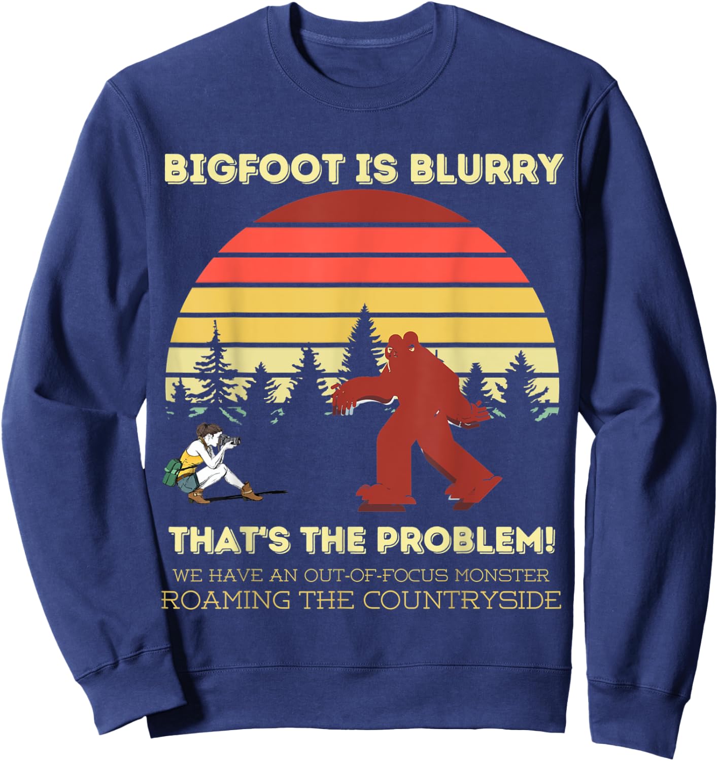 Bigfoot is blurry funny saying photographer joke Sweatshirt - Sweatshirt | Navy