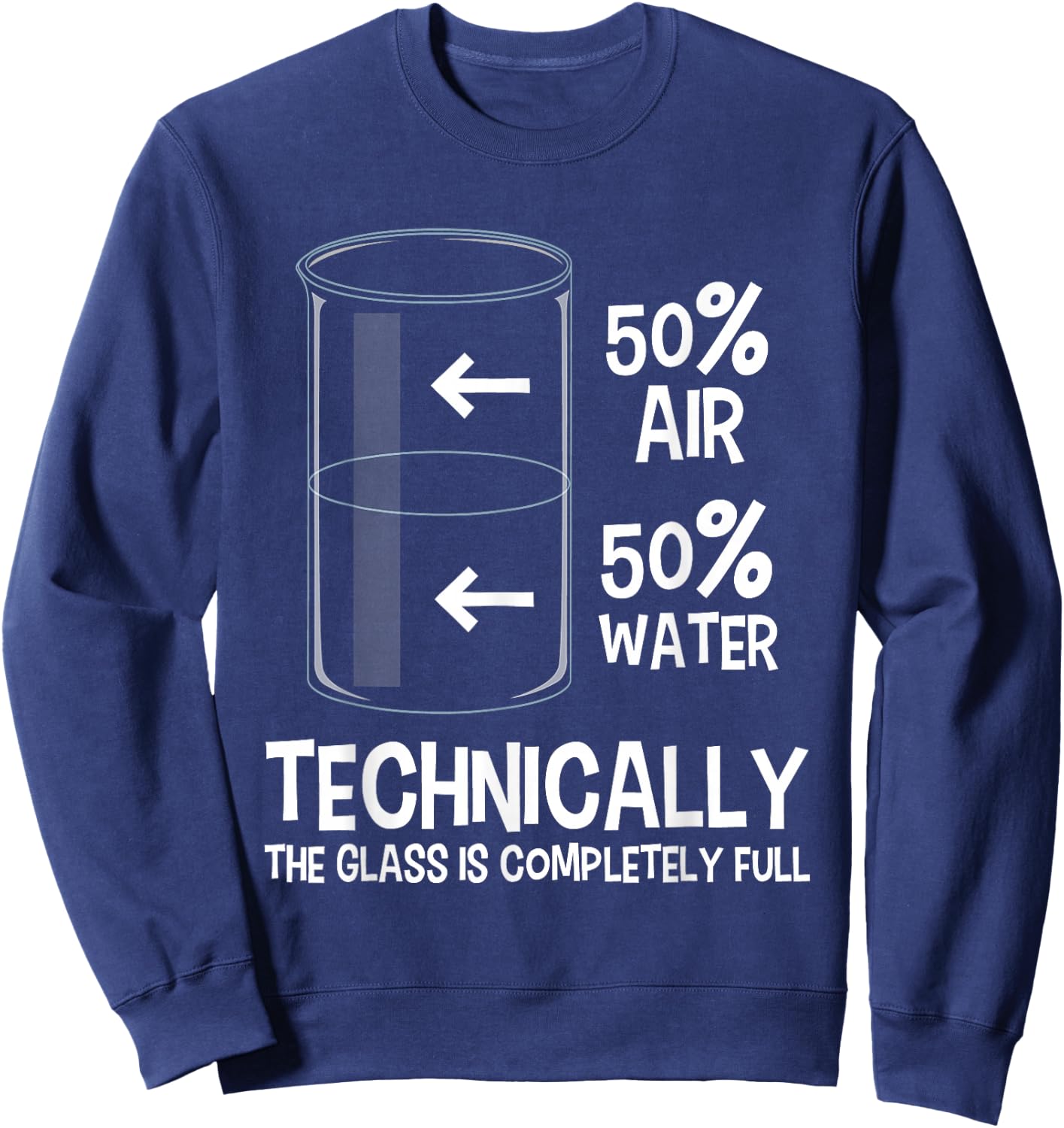 Technically The Glass is Full - Chemistry Humor Science Sweatshirt - Sweatshirt | Navy