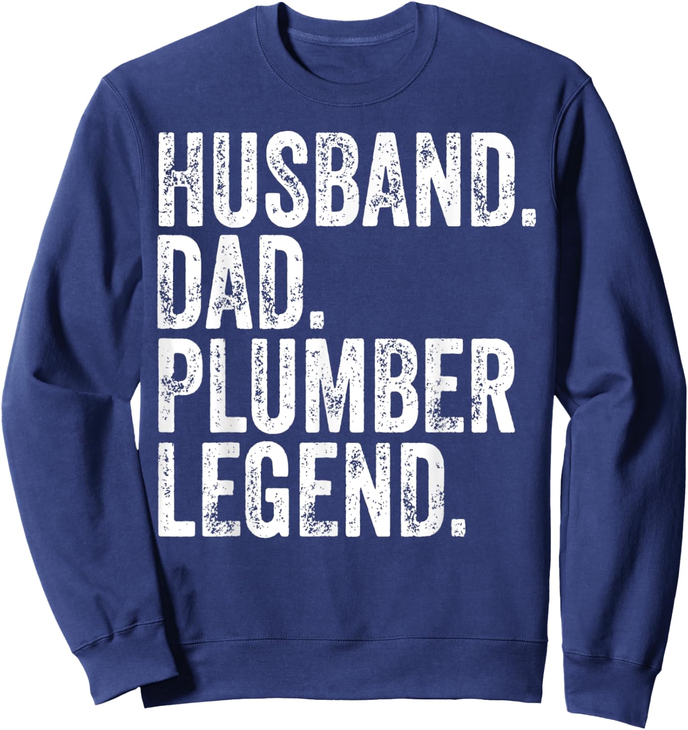 Funny Father's Day Shirt Husband Dad Plumber Legend Sweatshirt - Sweatshirt | Navy
