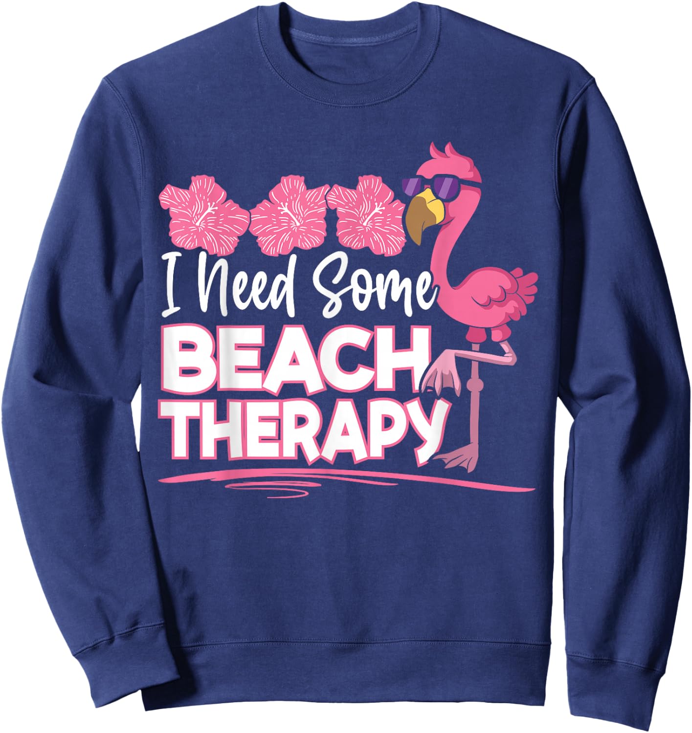I Need Some Beach Therapy Summer Vacay Pink Flamingo Sweatshirt - Sweatshirt | Navy