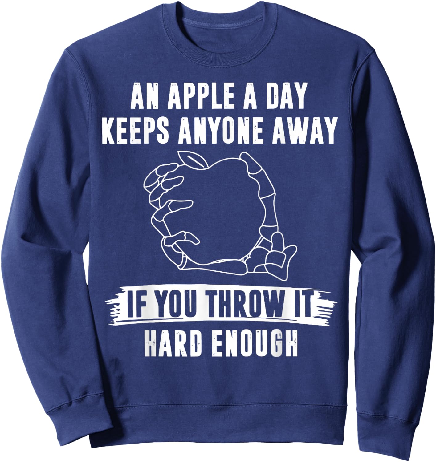 An Apple A Day Keeps Anyone Away If You Throw It Hard Enough Sweatshirt - Sweatshirt | Navy