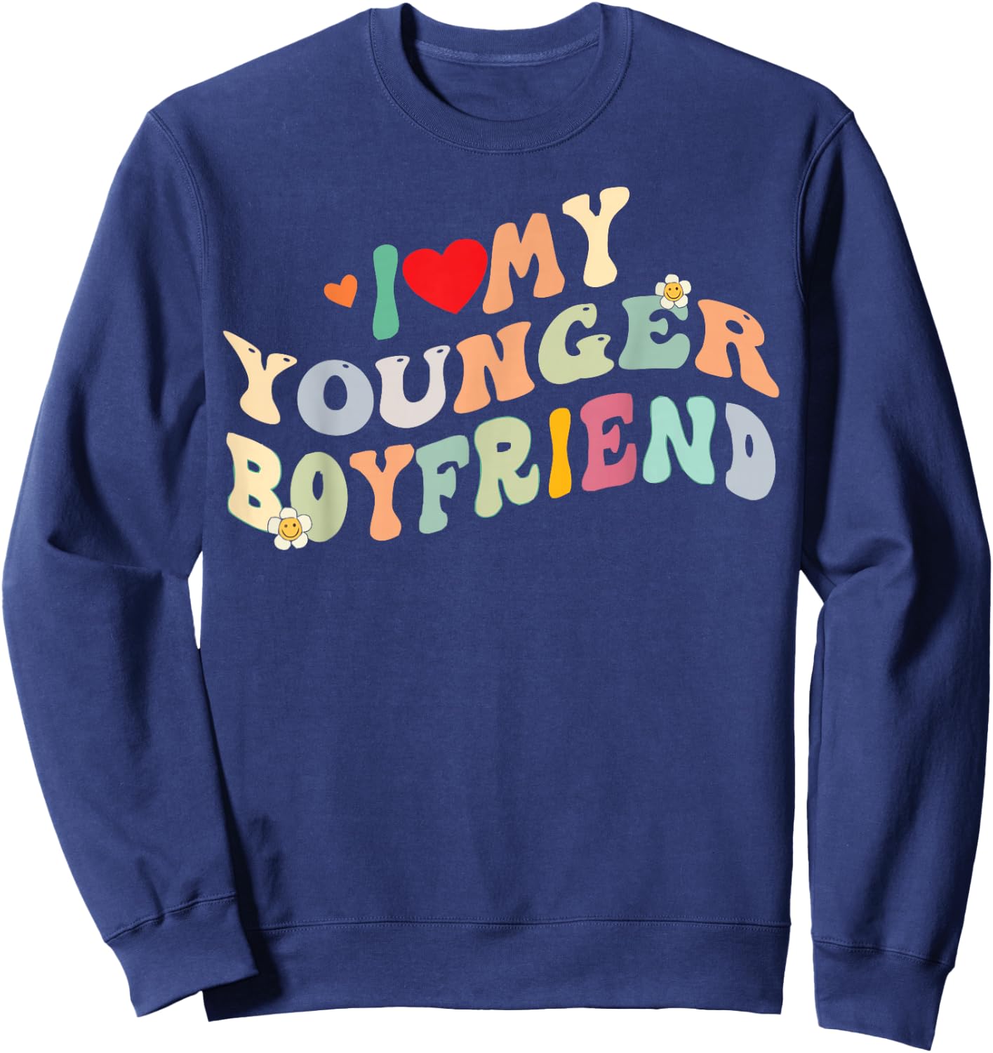 I Love My Younger Boyfriend I Heart My Younger Boyfriend BF Sweatshirt - Sweatshirt | Navy