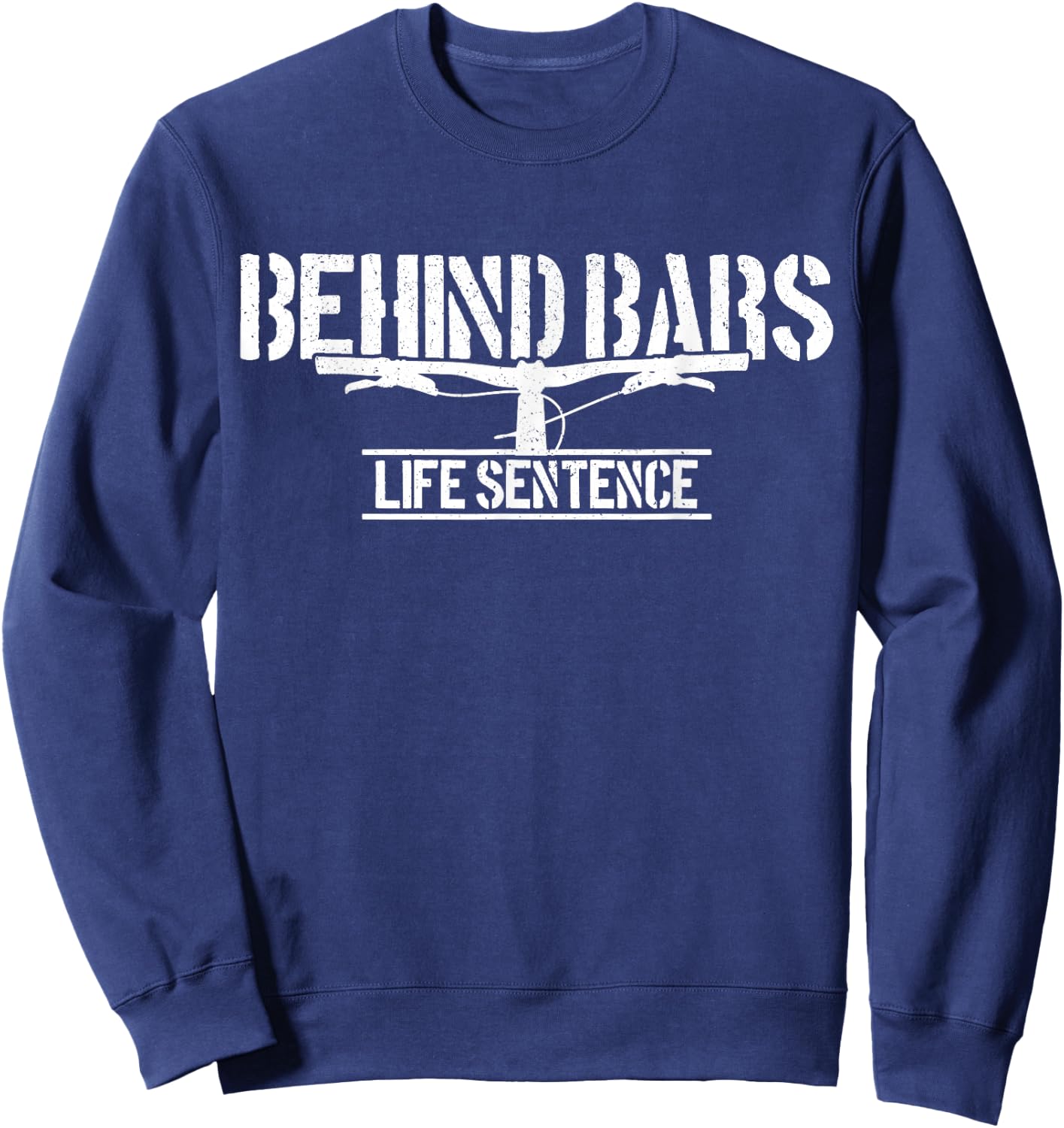 Mountain Bike Behind Bars Life Sentence MTB Funny Biker Gift Sweatshirt - Sweatshirt | Navy