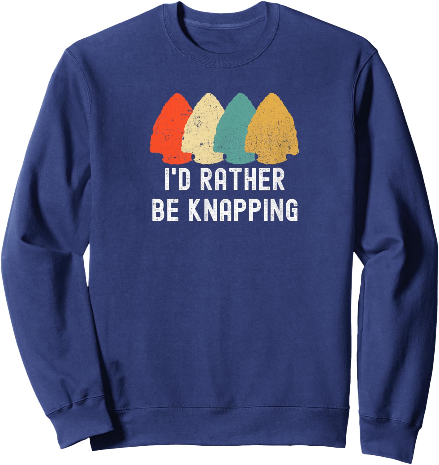 I's Rather Be Knapping, Primitive Arrowhead Flint Knapping Sweatshirt - Sweatshirt | Navy