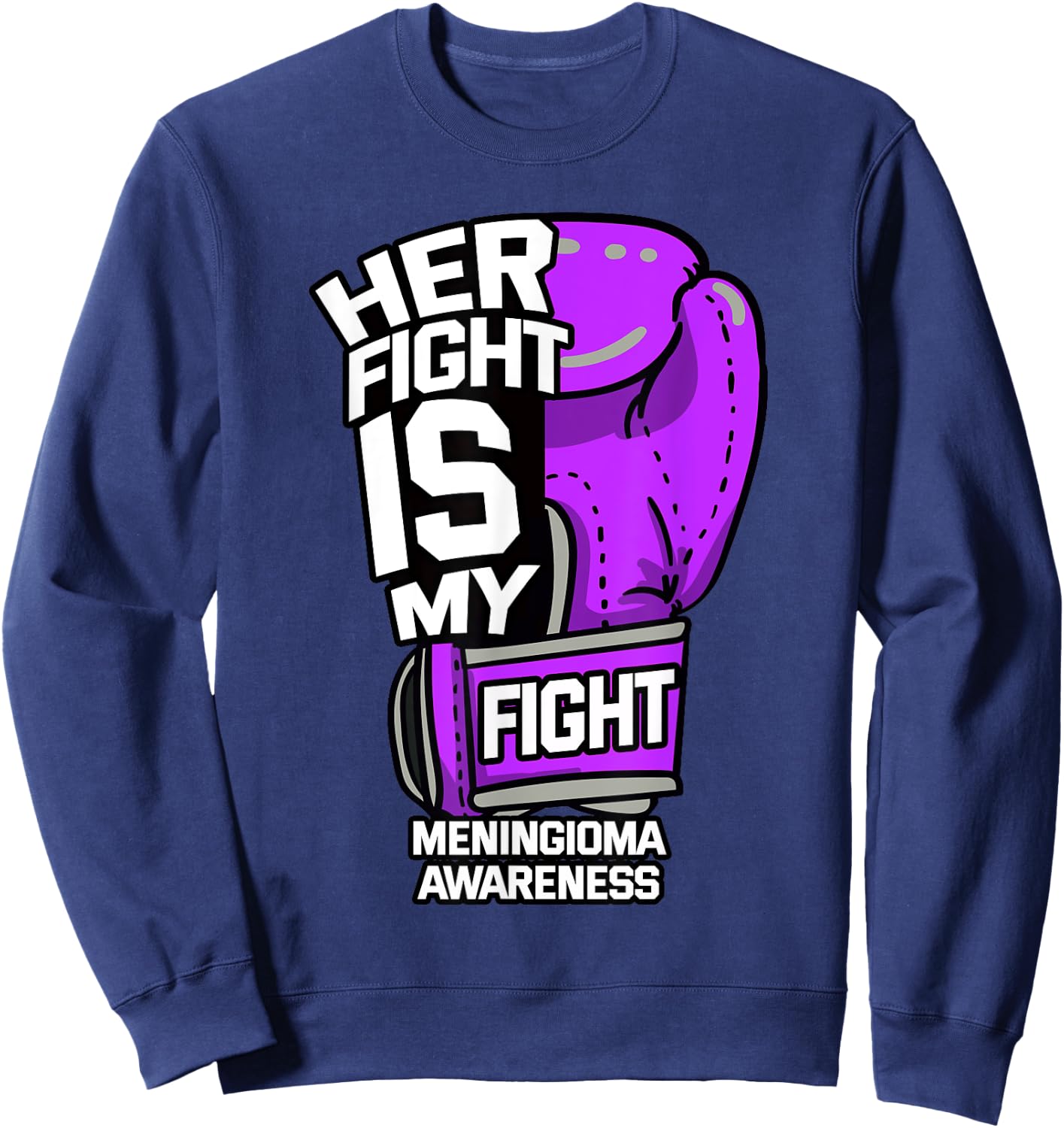 Her Fight Is My Fight Meningioma Brain Tumor Benign Patient Sweatshirt - Sweatshirt | Navy