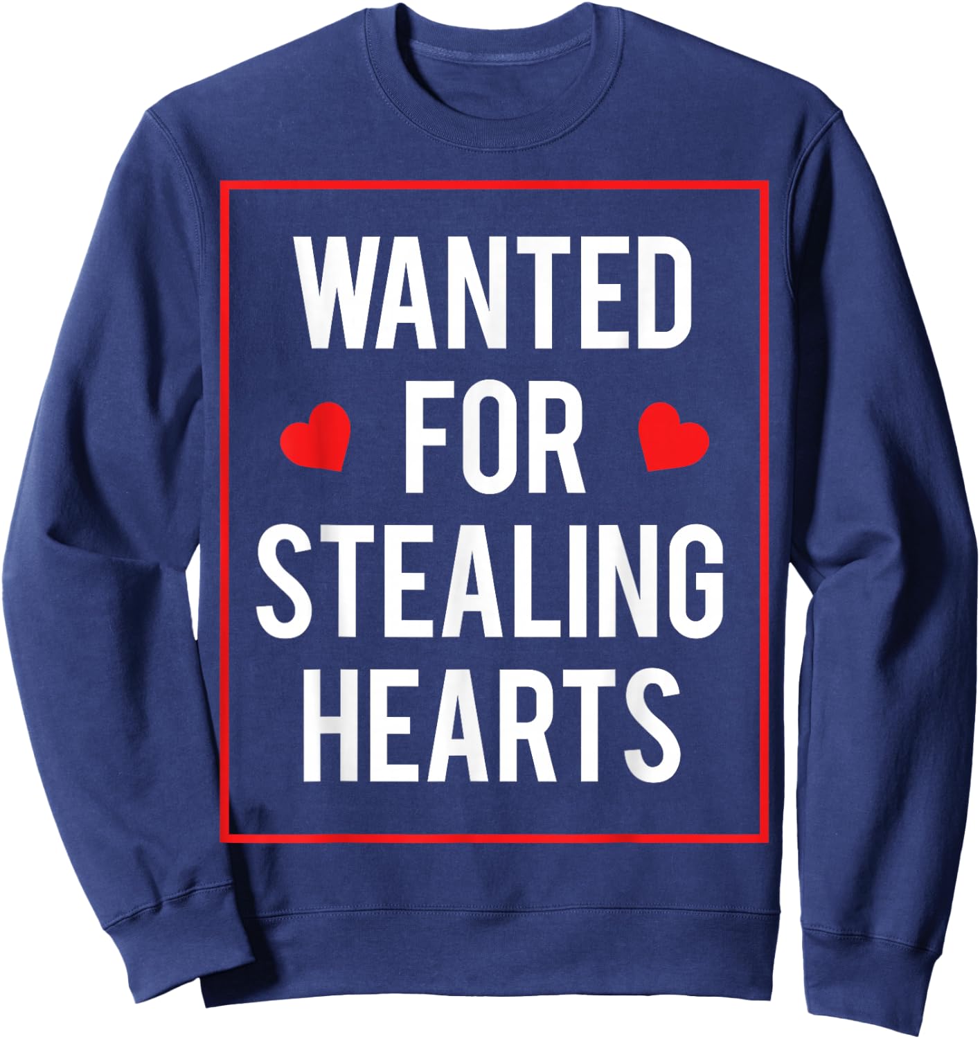 Wanted for stealing hearts Valentines Kids Adults Cute Sweatshirt - Sweatshirt | Navy