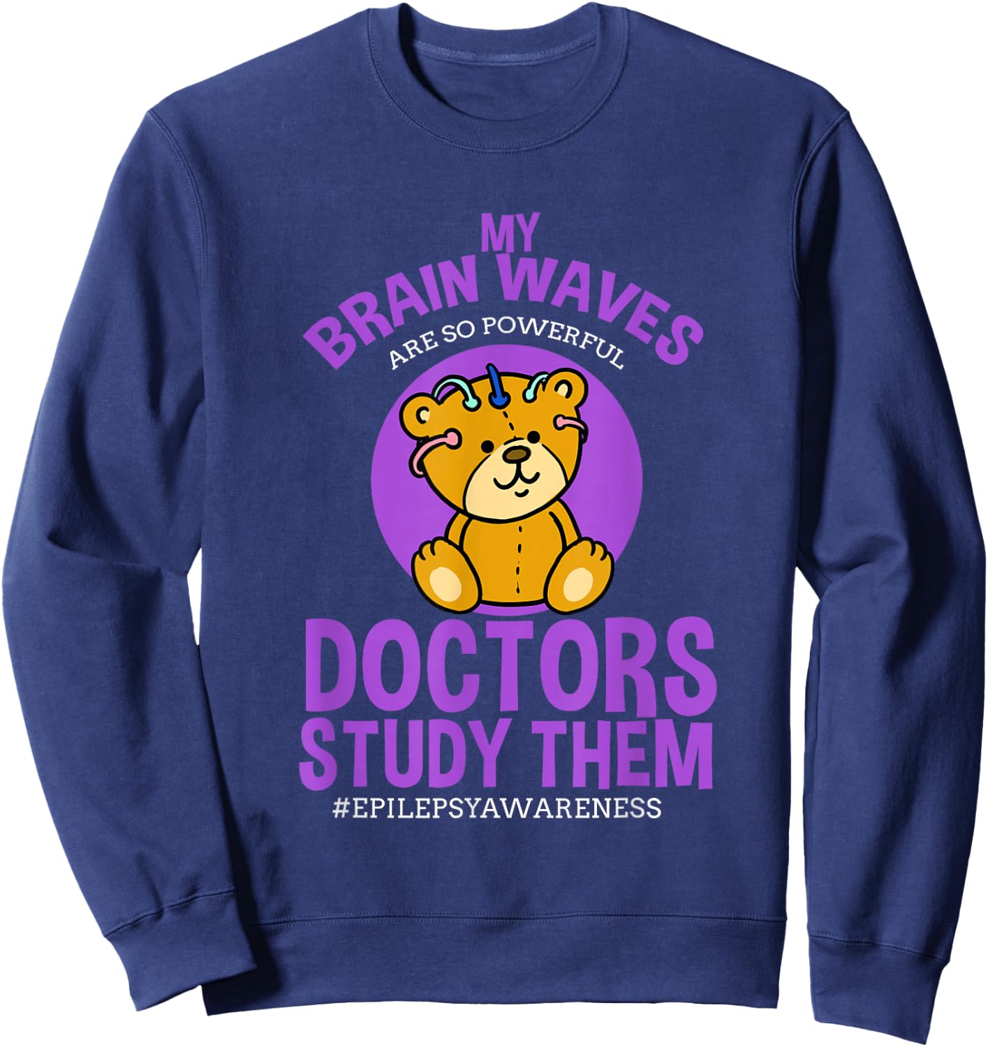 My Brainwaves Are So Powerful Doctors Study Them Epilepsy Sweatshirt - Sweatshirt | Navy