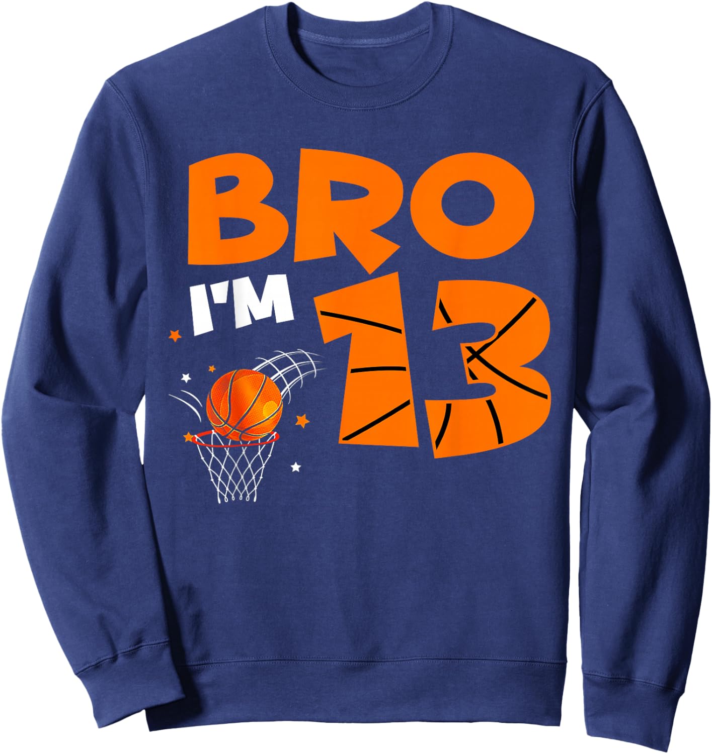 13th Birthday Shirt Boy Bro I'm 13 Year Old Basketball Theme Sweatshirt - Sweatshirt | Navy
