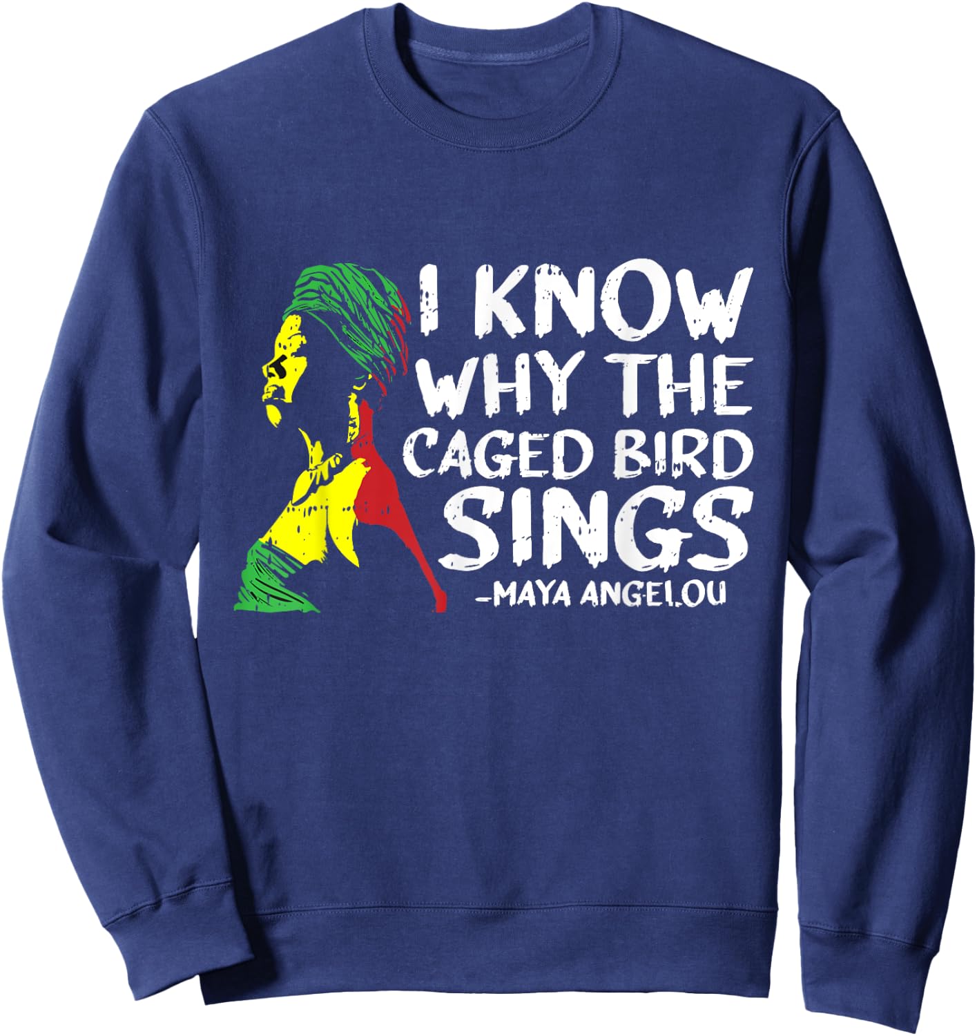 I Know Why The Caged Bird Sings Cool African American Gifts Sweatshirt - Sweatshirt | Navy