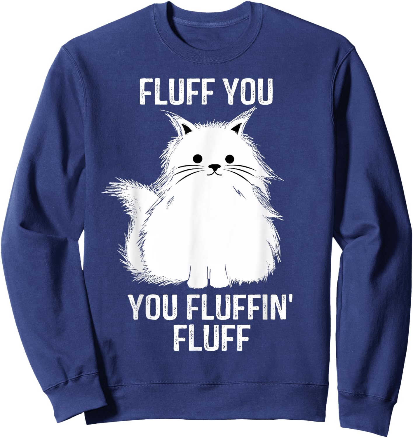 Fluff You - You Fluffin' Fluff Funny Cat Lover Gifts Kitten Women Sweatshirt - Sweatshirt | Navy