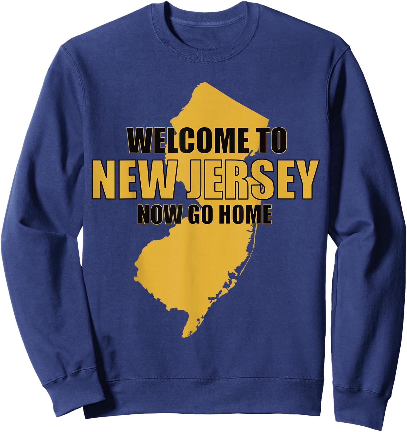 Welcome to New Jersey now go home Funny New Jersey Sweatshirt - Sweatshirt | Navy