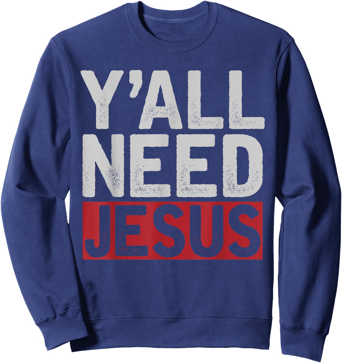 Funny Jesus Christ Devotee Christian Lord Yall Need Jesus Sweatshirt - Sweatshirt | Navy