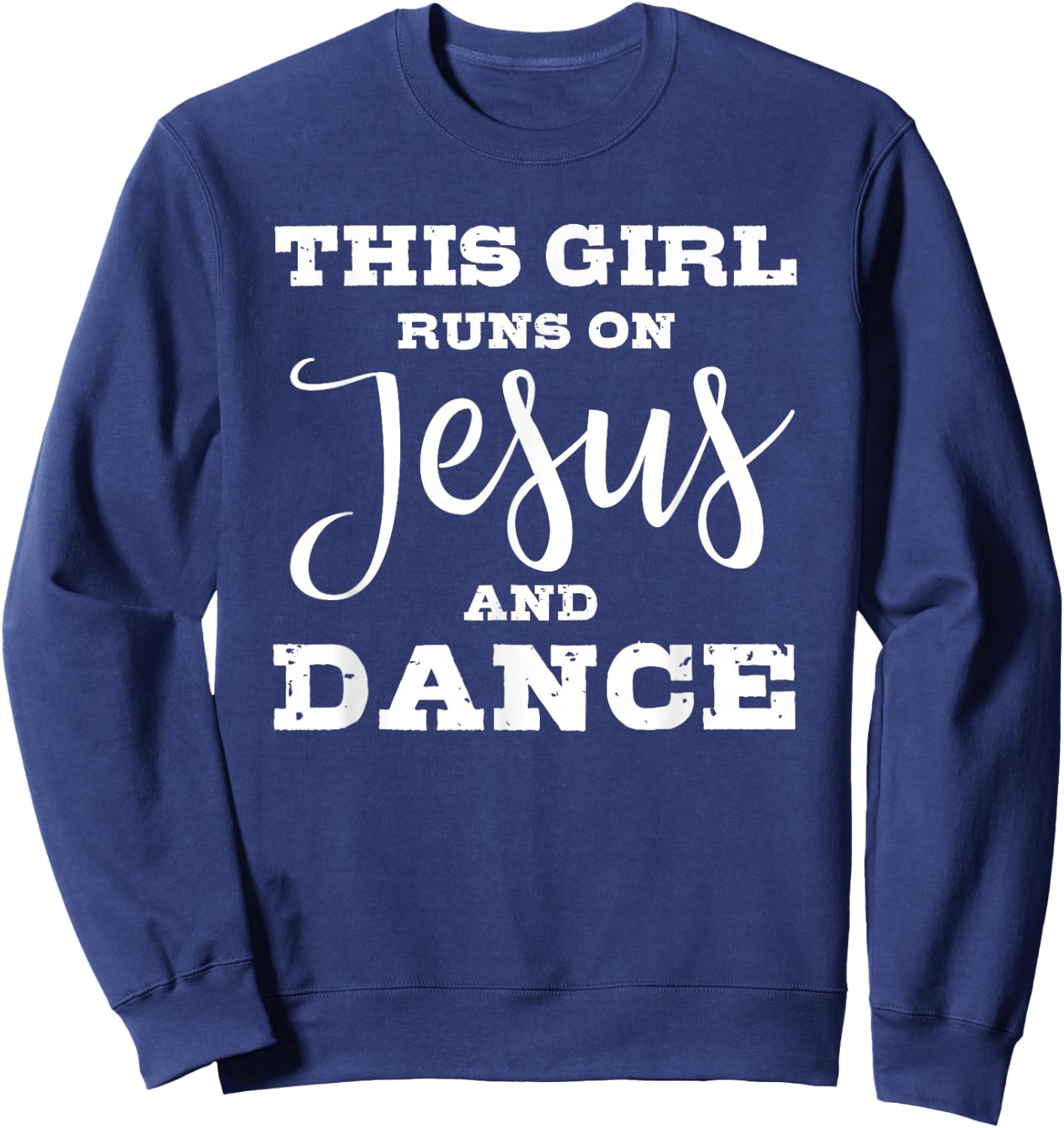 This girl runs on jesus and dance Sweatshirt - Sweatshirt | Navy