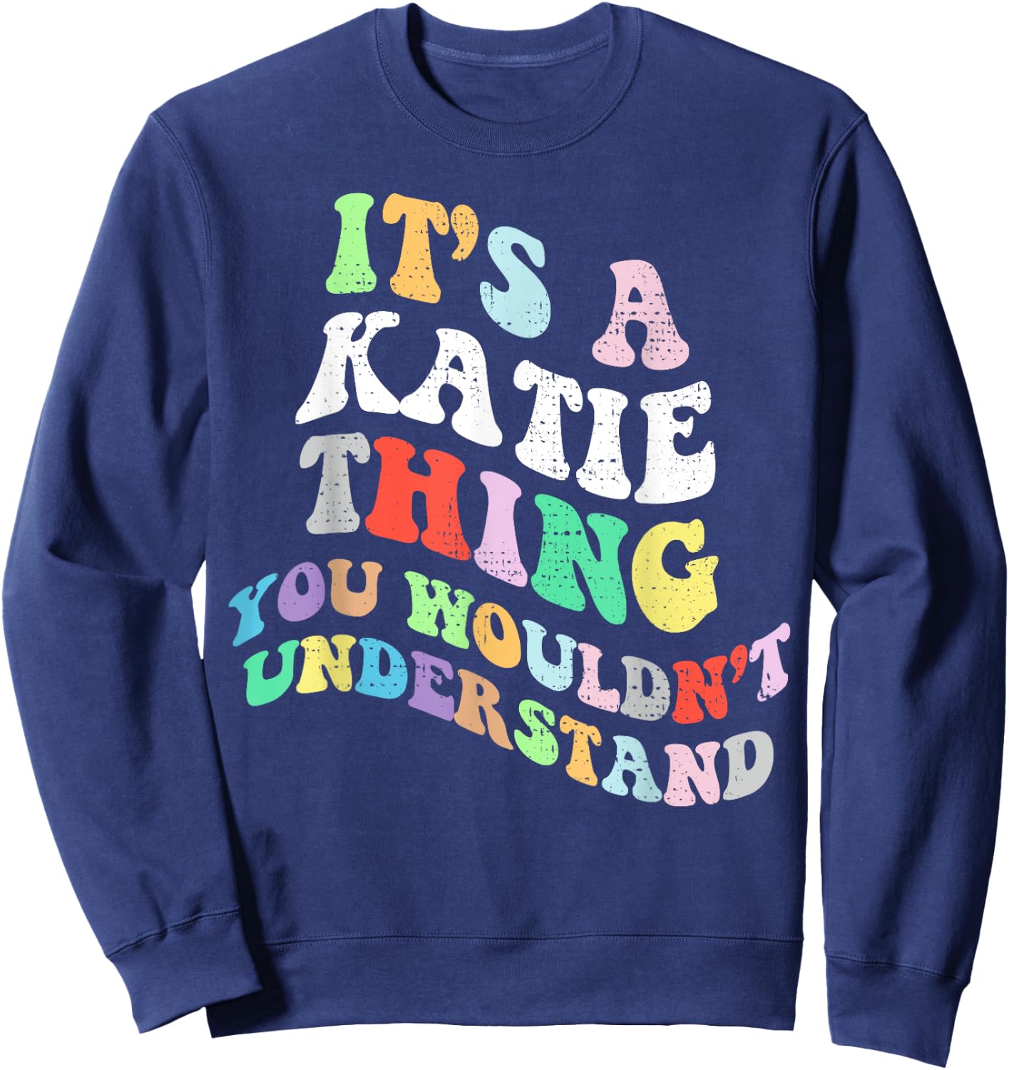 Retro Groovy Its a Katie Thing You Wouldnt Understand Sweatshirt - Sweatshirt | Navy