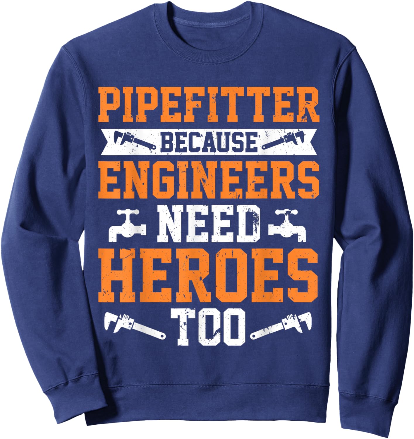 Pipefitter Because Engineers Need Heroes Too Plumber Sweatshirt - Sweatshirt | Navy