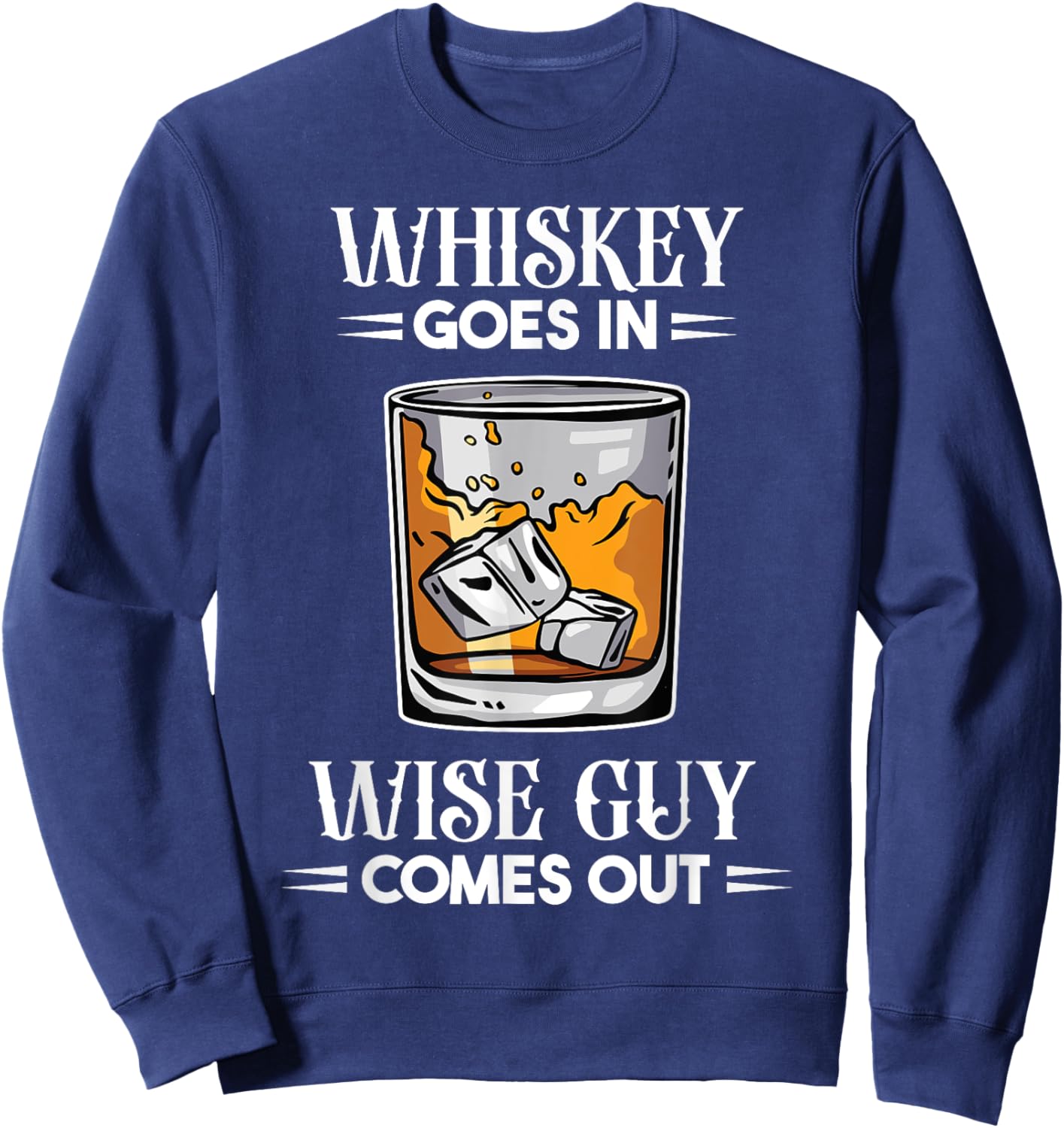 Funny Whiskey Goes In Wise Guy Comes Out Drinker Men Sweatshirt - Sweatshirt | Navy