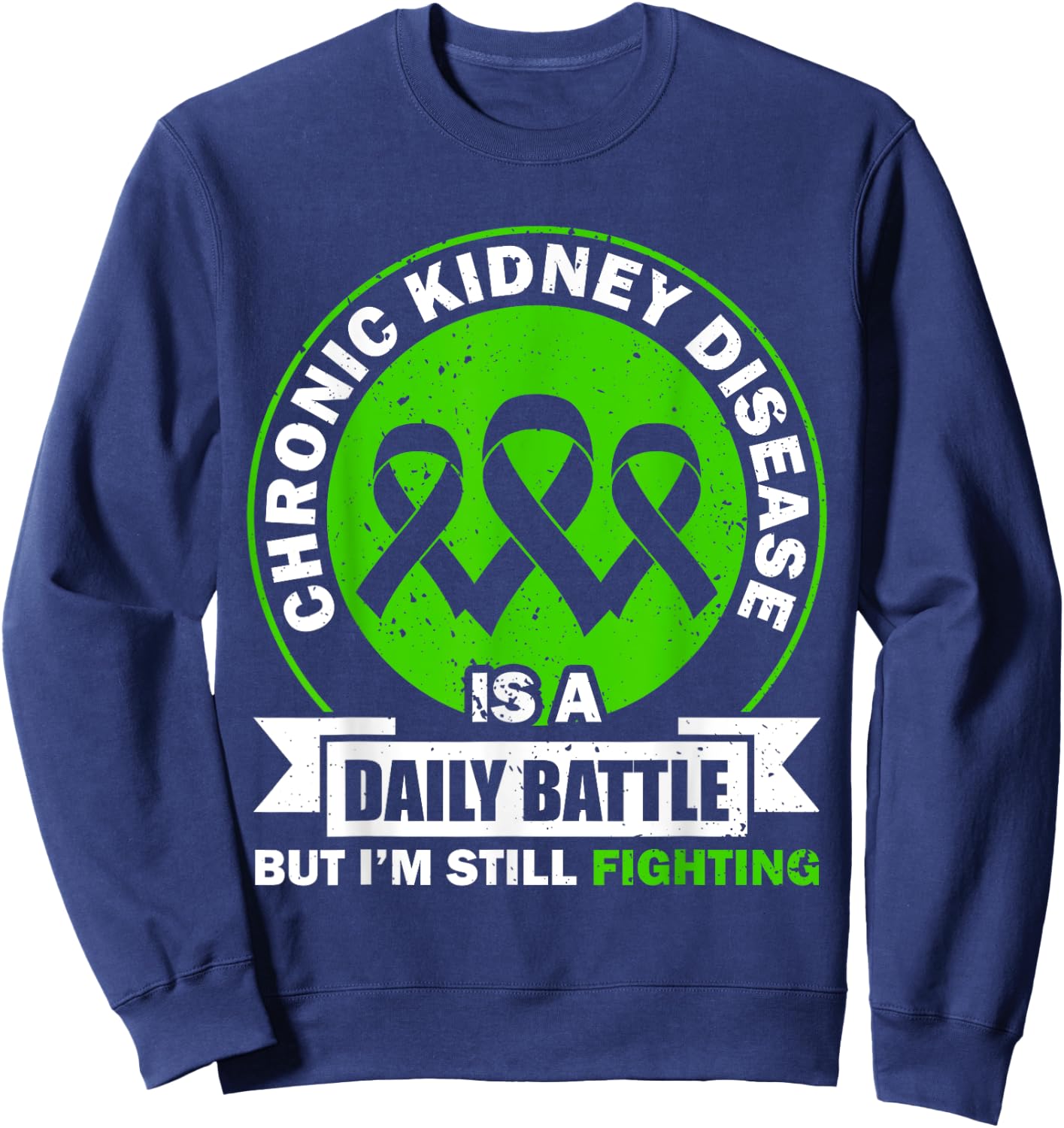 Chronic Kidney Disease Is A Daily Battle CKD Awareness Sweatshirt - Sweatshirt | Navy