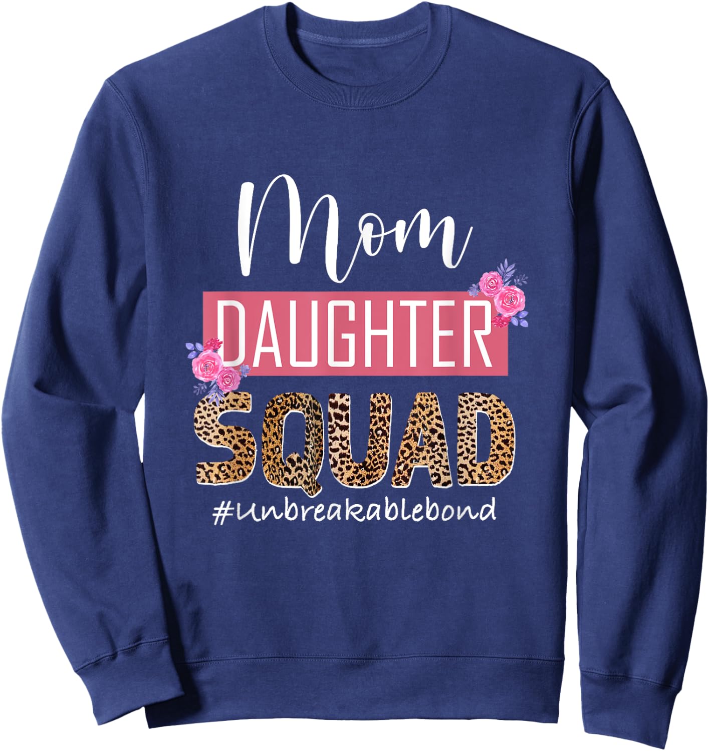 Mom Daughter Squad Unbreakable Bond Mommy And Me Mothers Day Sweatshirt - Sweatshirt | Navy