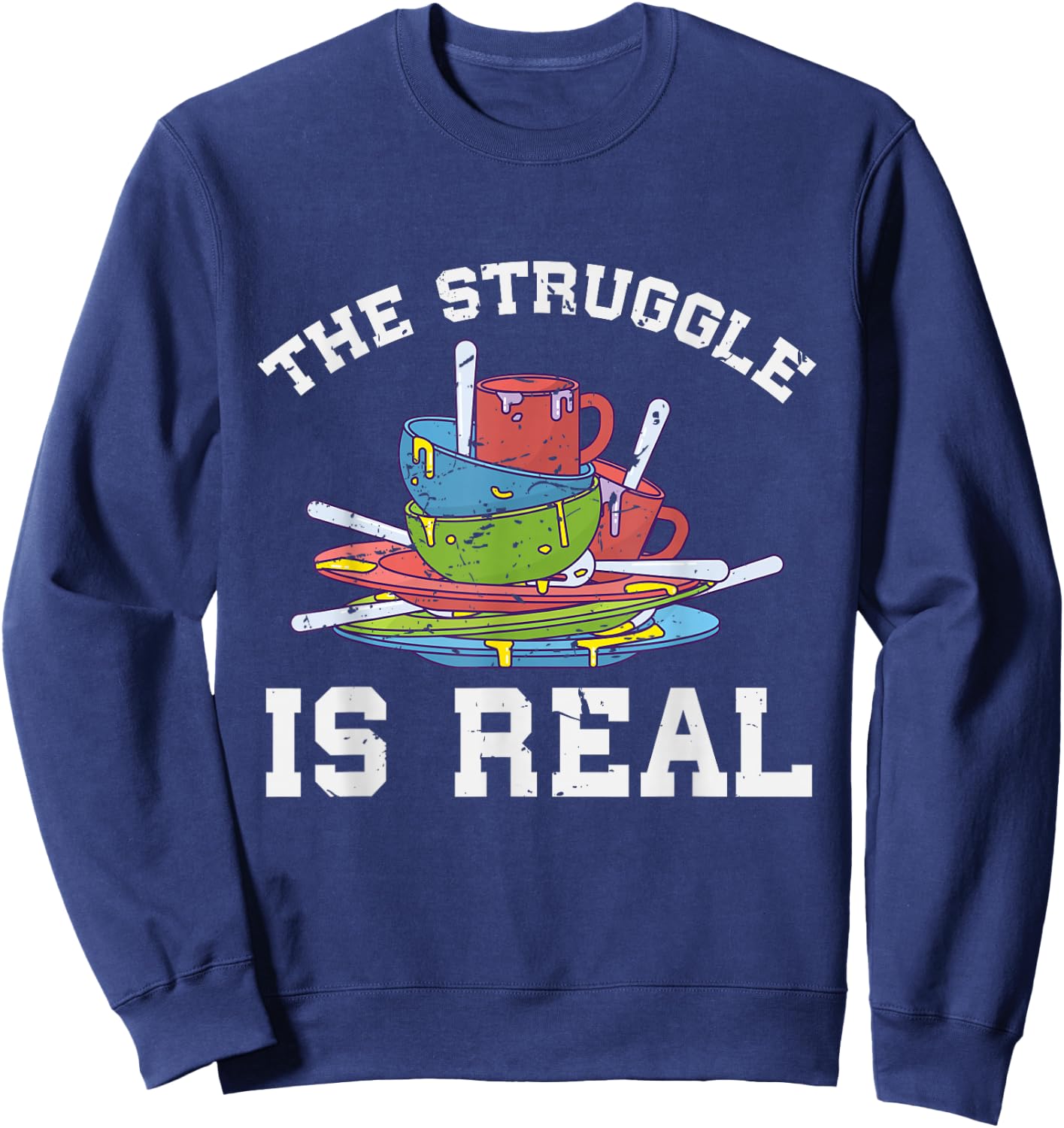 Funny Dishwasher The Struggle is Real Gift Sweatshirt - Sweatshirt | Navy