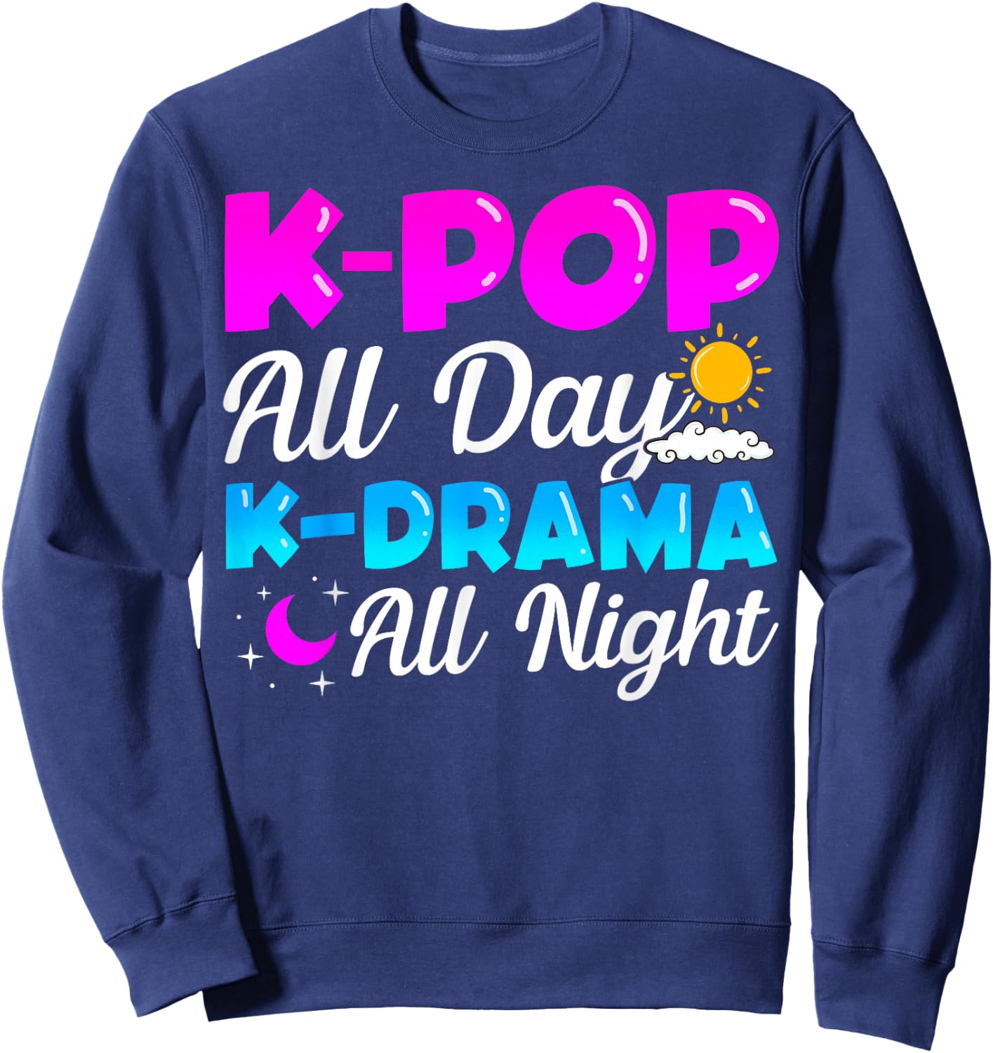 K-Pop All Day K-Drama All Night Music Lover Merchandise Gift Sweatshirt - Sweatshirt | Navy