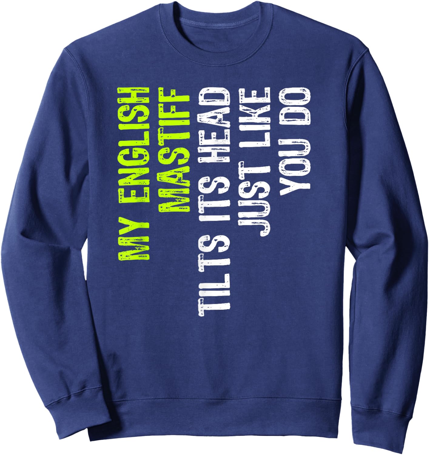 My English Mastiff Tilts Its Head Just Like You Do Dog Lover Sweatshirt - Sweatshirt | Navy