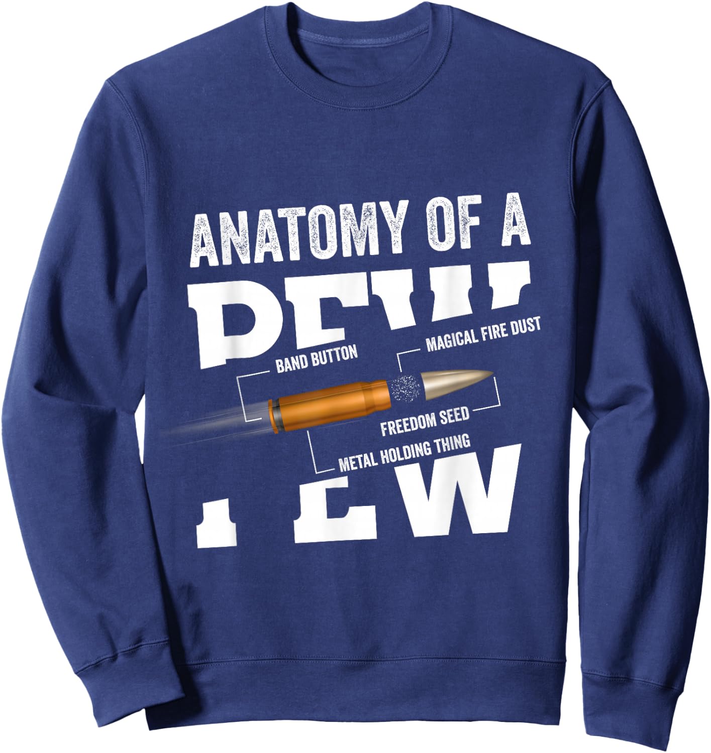 Anatomy Of A Pew Funny Bullet Gift Gun Weapon Ammo Lover Sweatshirt - Sweatshirt | Navy