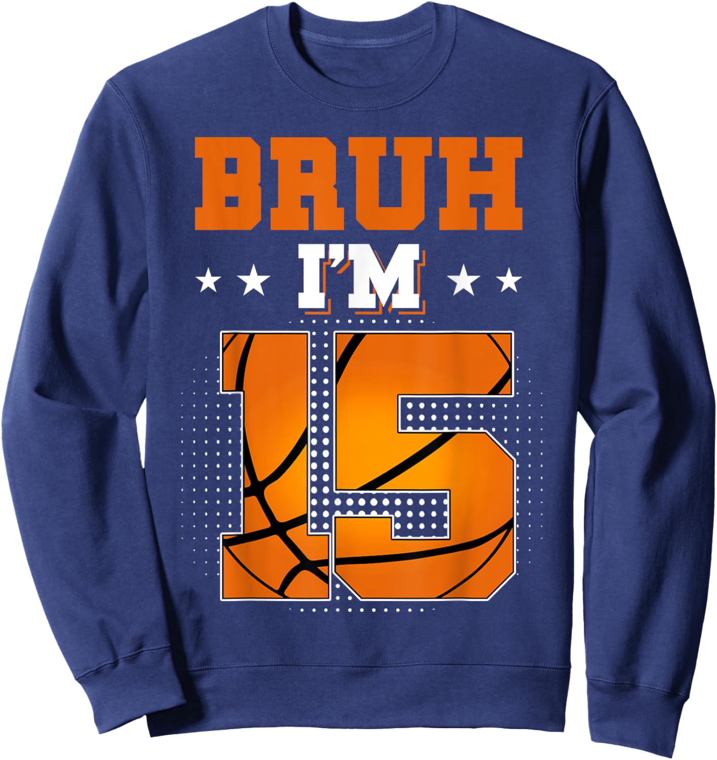 Retro Bruh I'm 15 Basketball 15th Bday Party 15 Years Old Sweatshirt - Sweatshirt | Navy