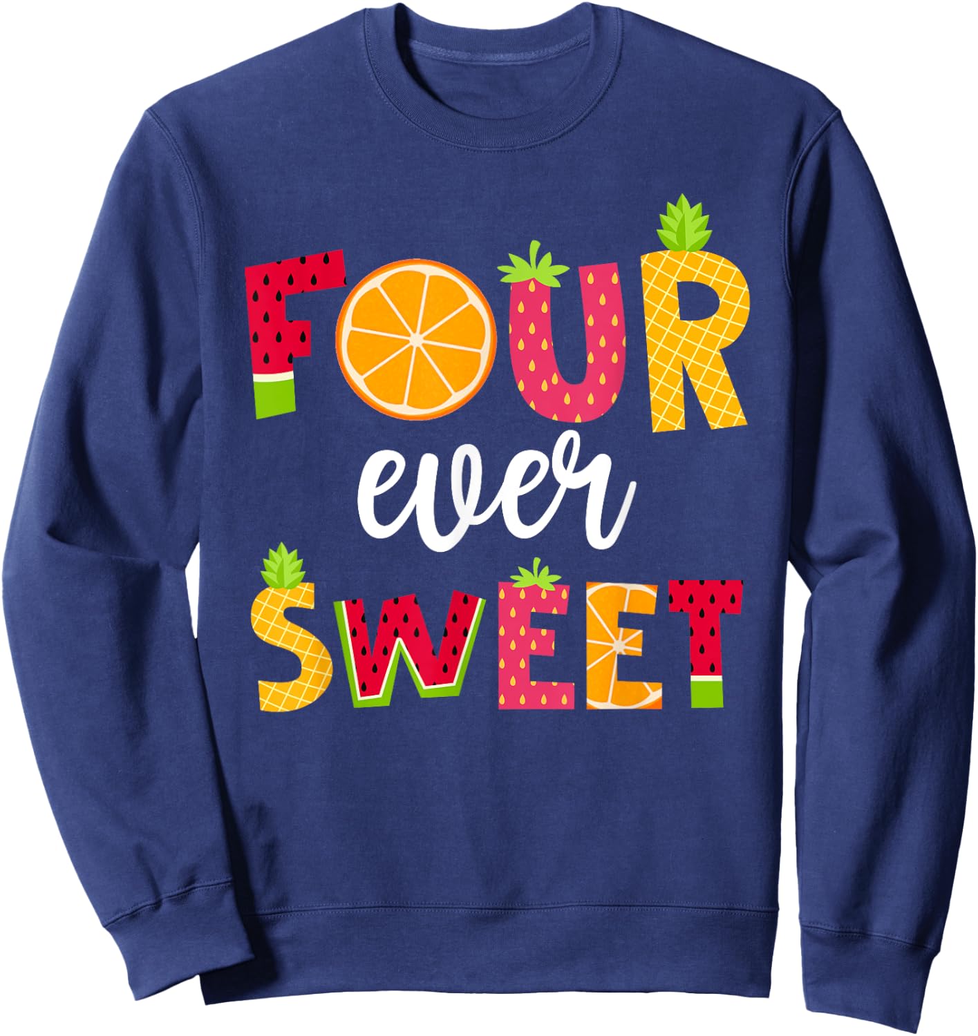 Four Ever Sweet Birthday Summer Fruit Theme 4 Year Old Girl Sweatshirt - Sweatshirt | Navy
