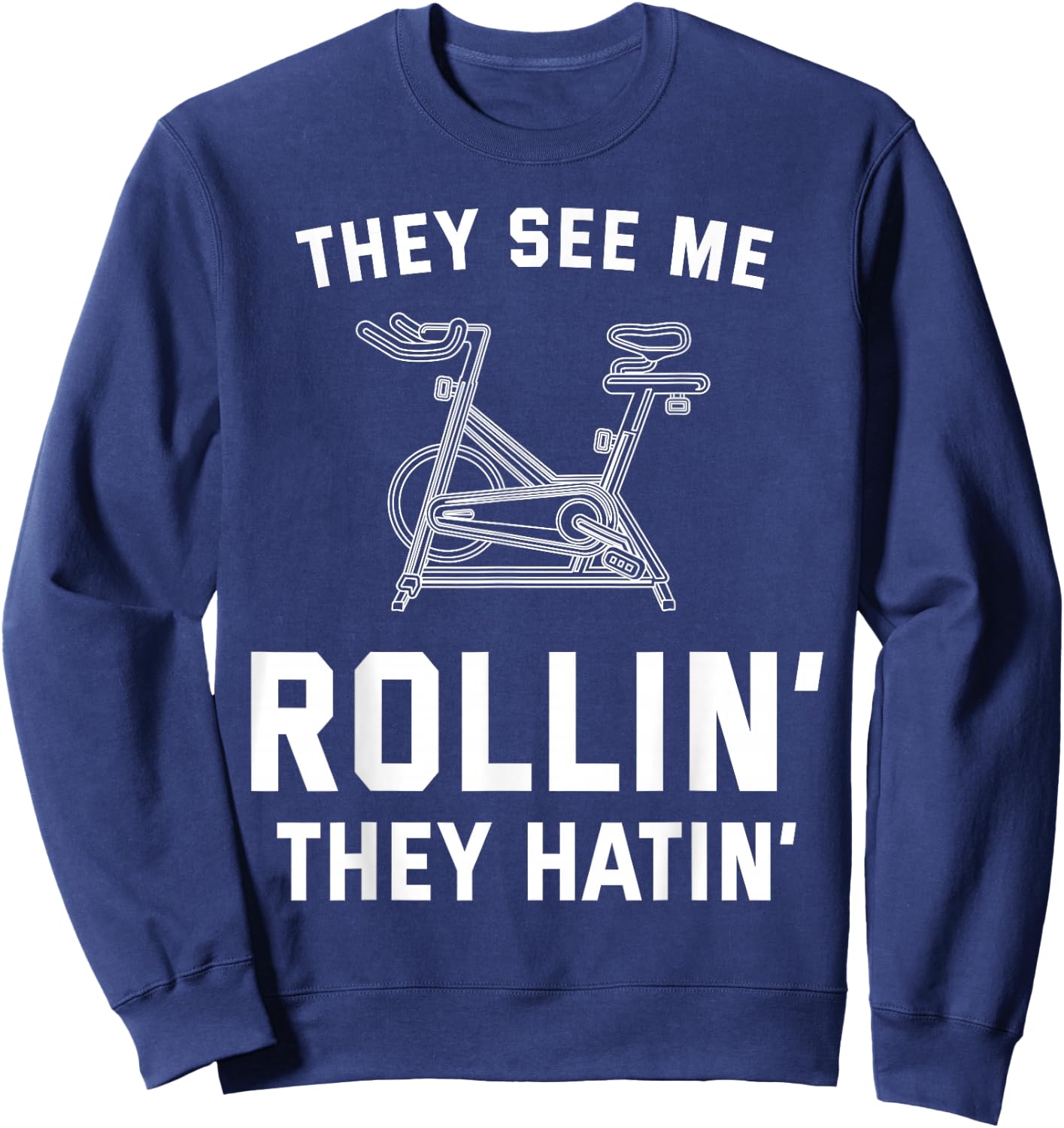 They See Me Rollin They Hatin Spin Class Funny Spinning Gym Sweatshirt - Sweatshirt | Navy