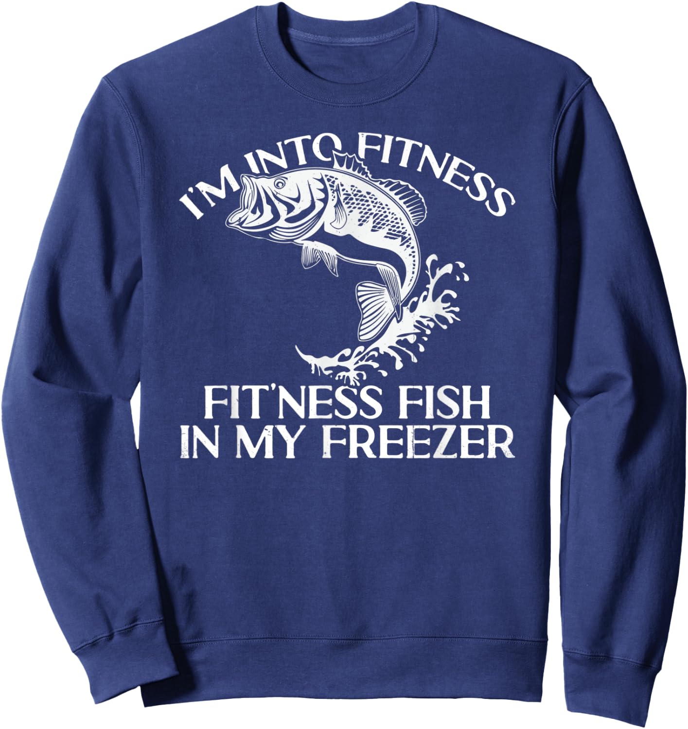 I'm Into Fitness Fit'ness Fish In My Freezer Funny Fishing Sweatshirt - Sweatshirt | Navy