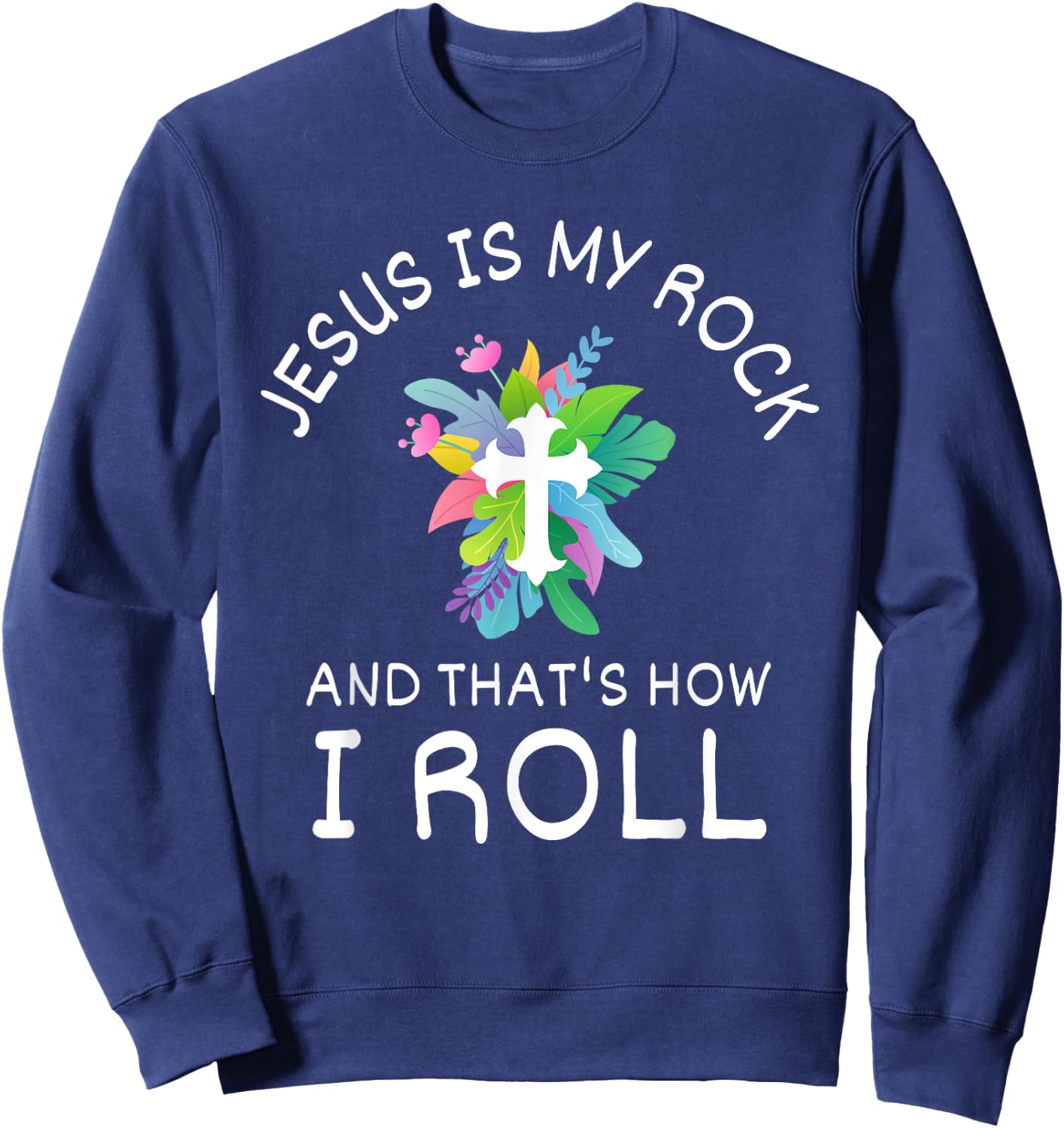 Jesus Is My Rock And That’s How I Roll Christian Faith Sweatshirt - Sweatshirt | Navy